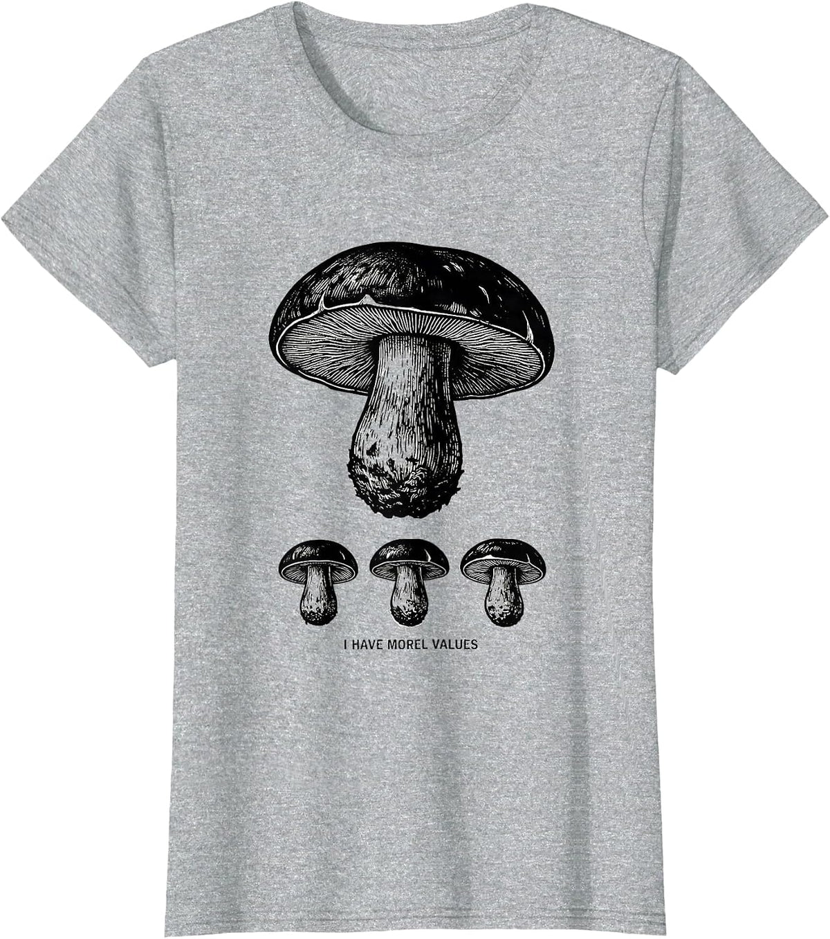 I Have Morel Values Funny Mushroom Forager Mycology Humor T-Shirt - Heather Grey