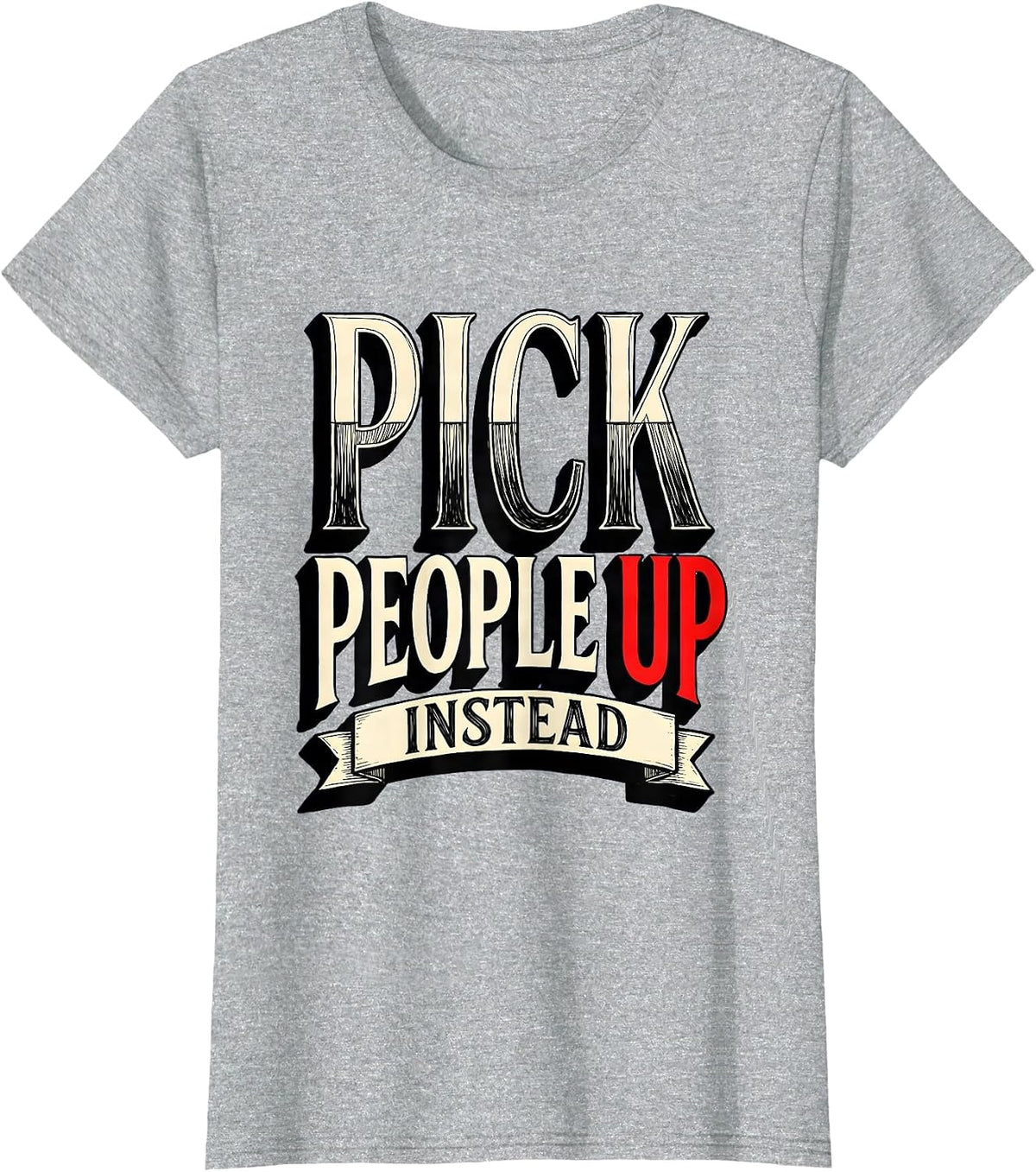 Pick People Up Instead Anti Bullying Design T-Shirt - Heather Grey