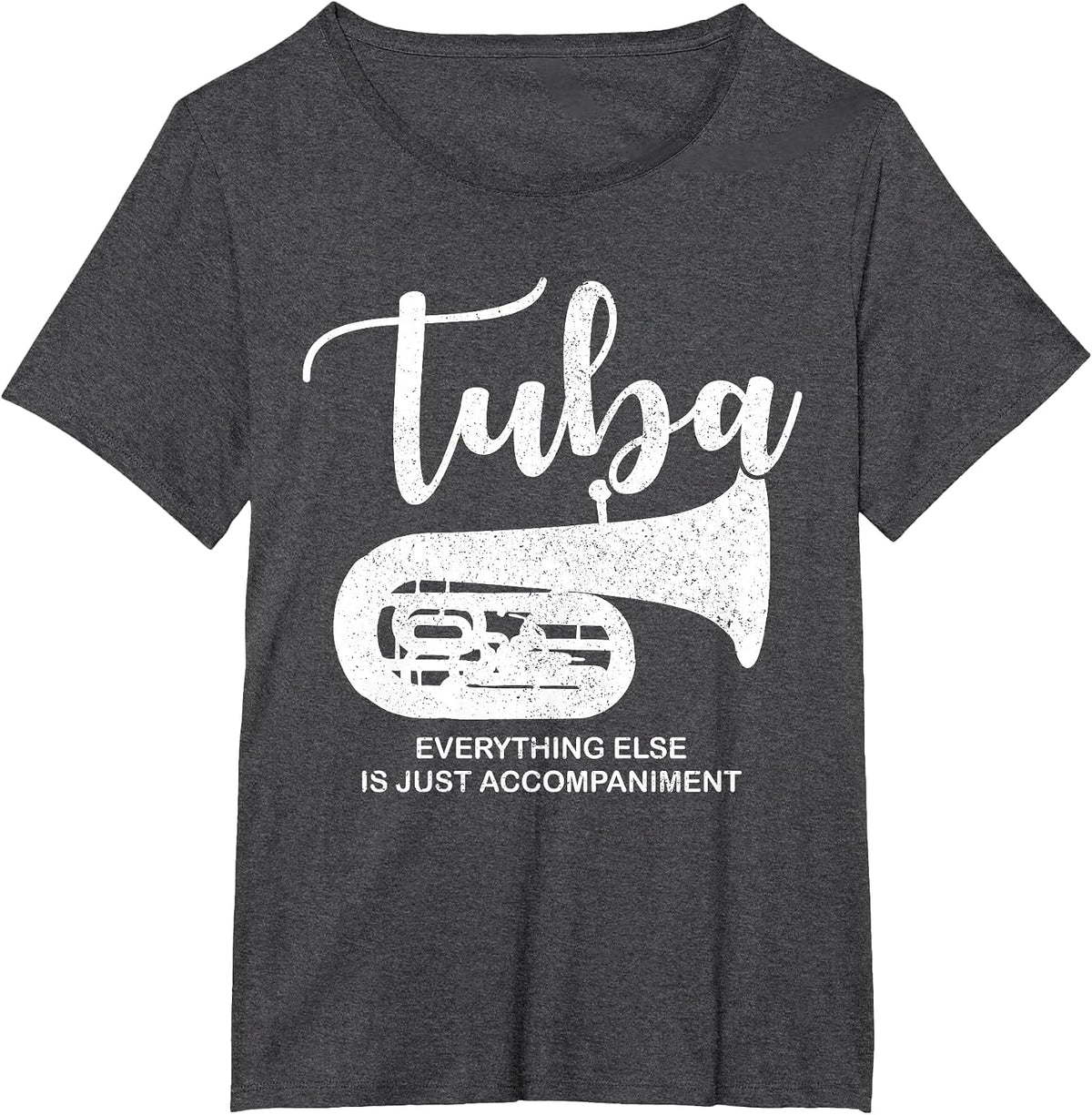 Tuba Everything Else is Just Accompaniment Funny T-Shirt - Dark Heather Grey