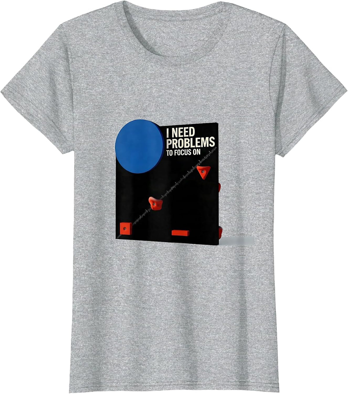I Need Problems To Focus On Funny Rock Climbing Bouldering T-Shirt - Heather Grey