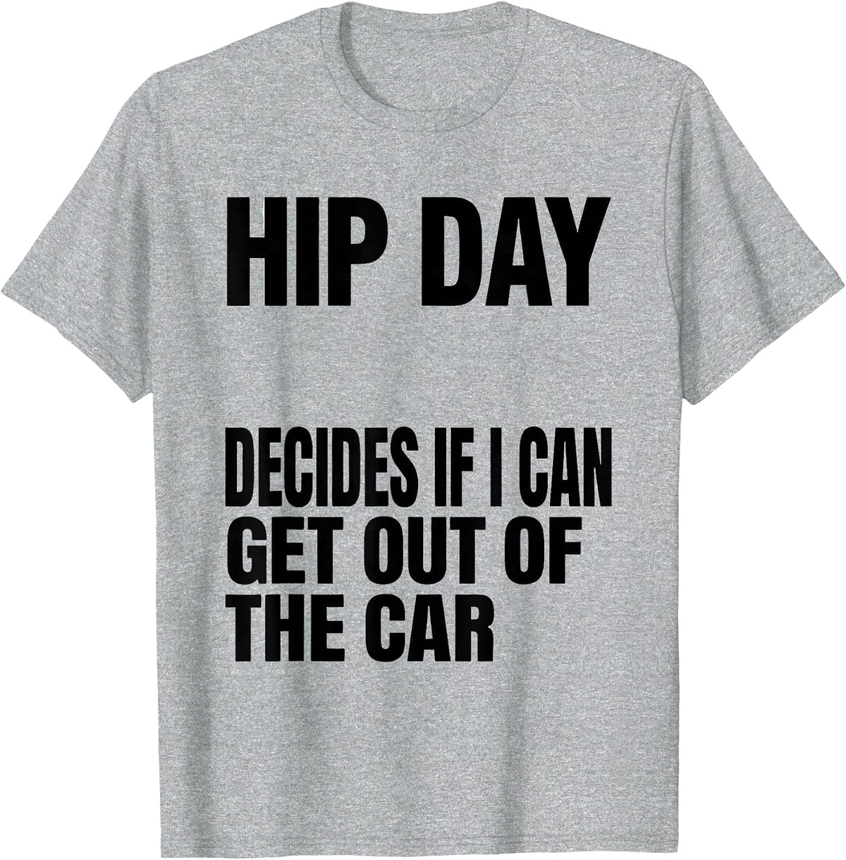 Men's Hip Day Decides If I Can Get Out Of The Car Funny Gym T-Shirt - Heather Grey