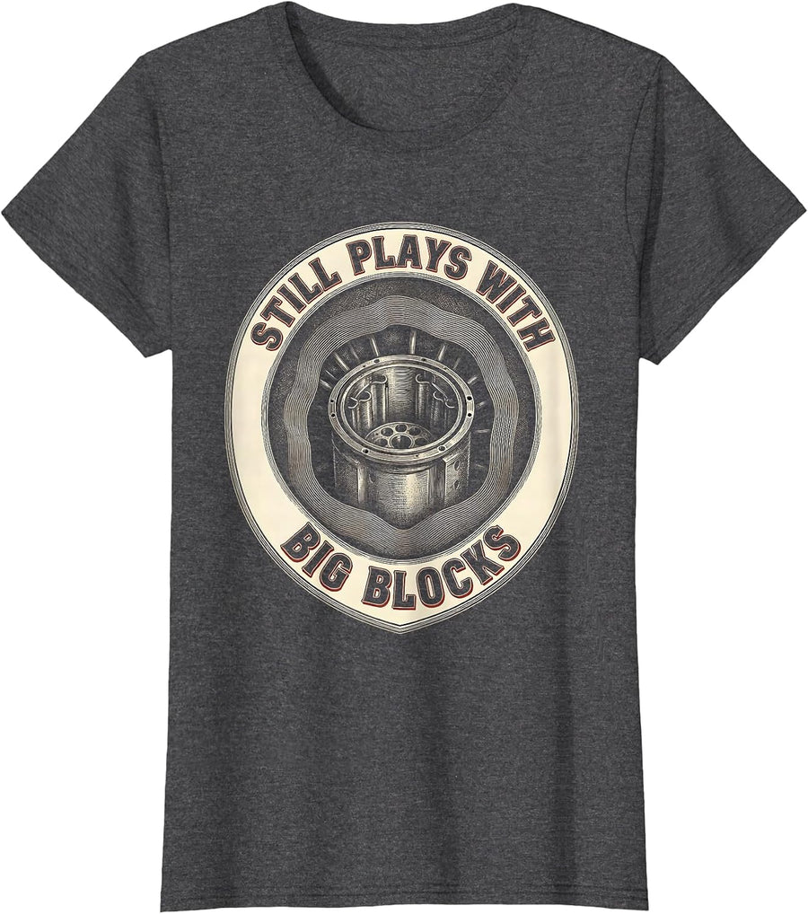 Women's Still Plays With Big Blocks Funny Mechanic Garage Motor T-Shirt - Dark Heather Grey
