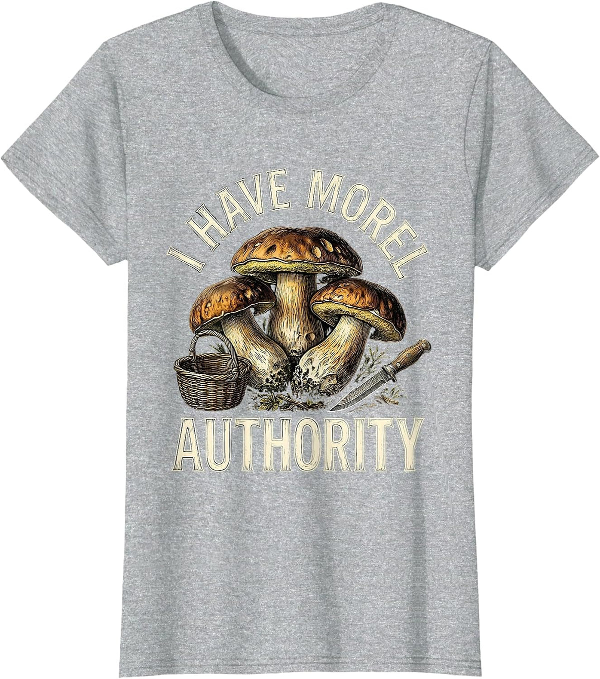 I Have Morel Authority Funny Mushroom Foraging Mycology T-Shirt - Heather Grey