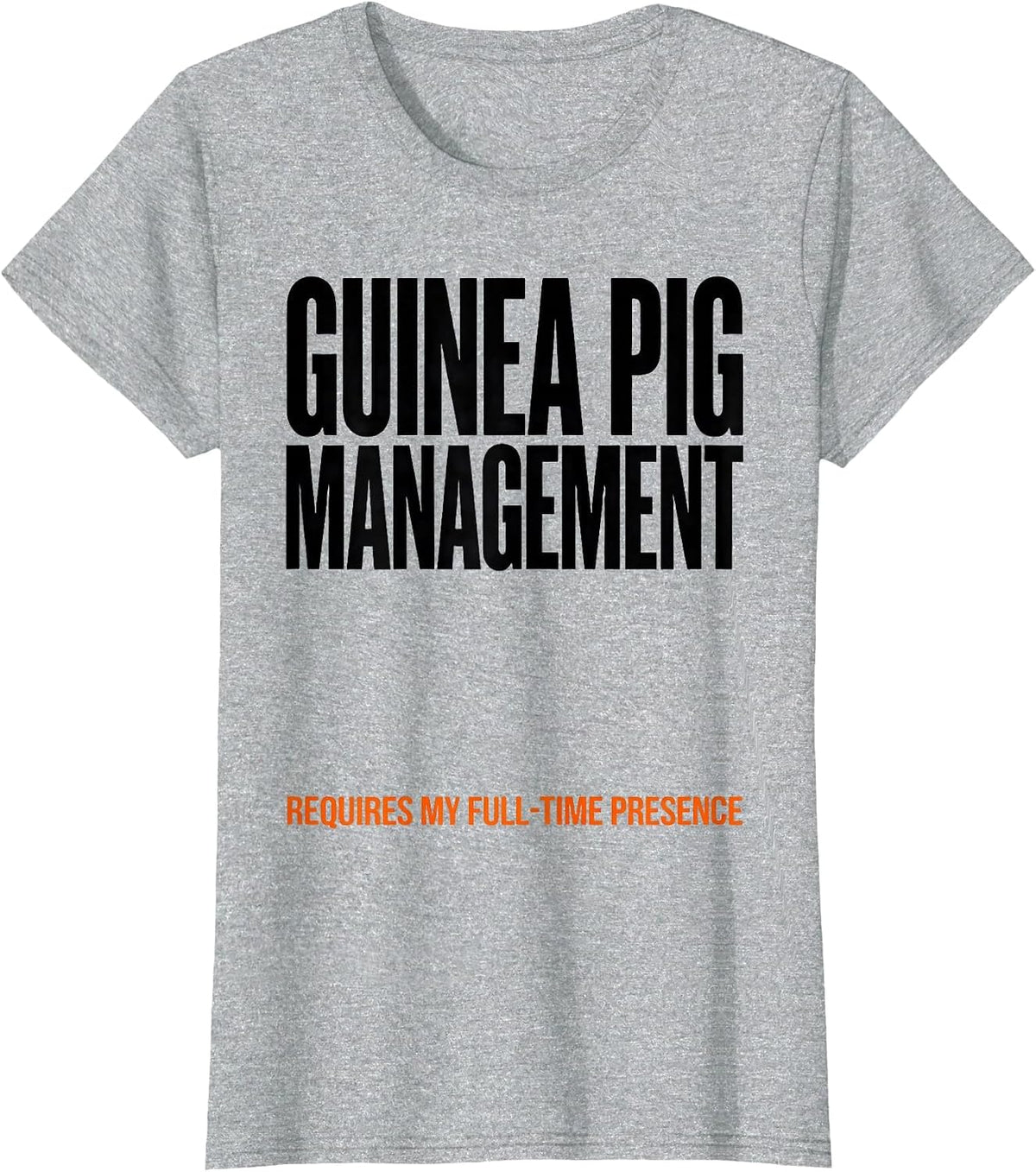 Guinea Pig Management Requires My Full-Time Presence Funny T-Shirt - Heather Grey