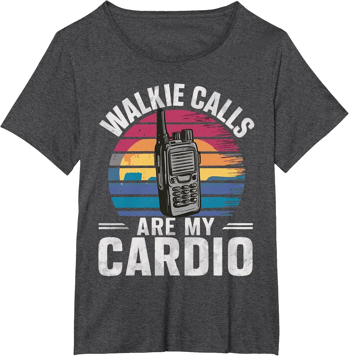 Walkie Calls are My Cardio T-Shirt - Dark Heather Grey
