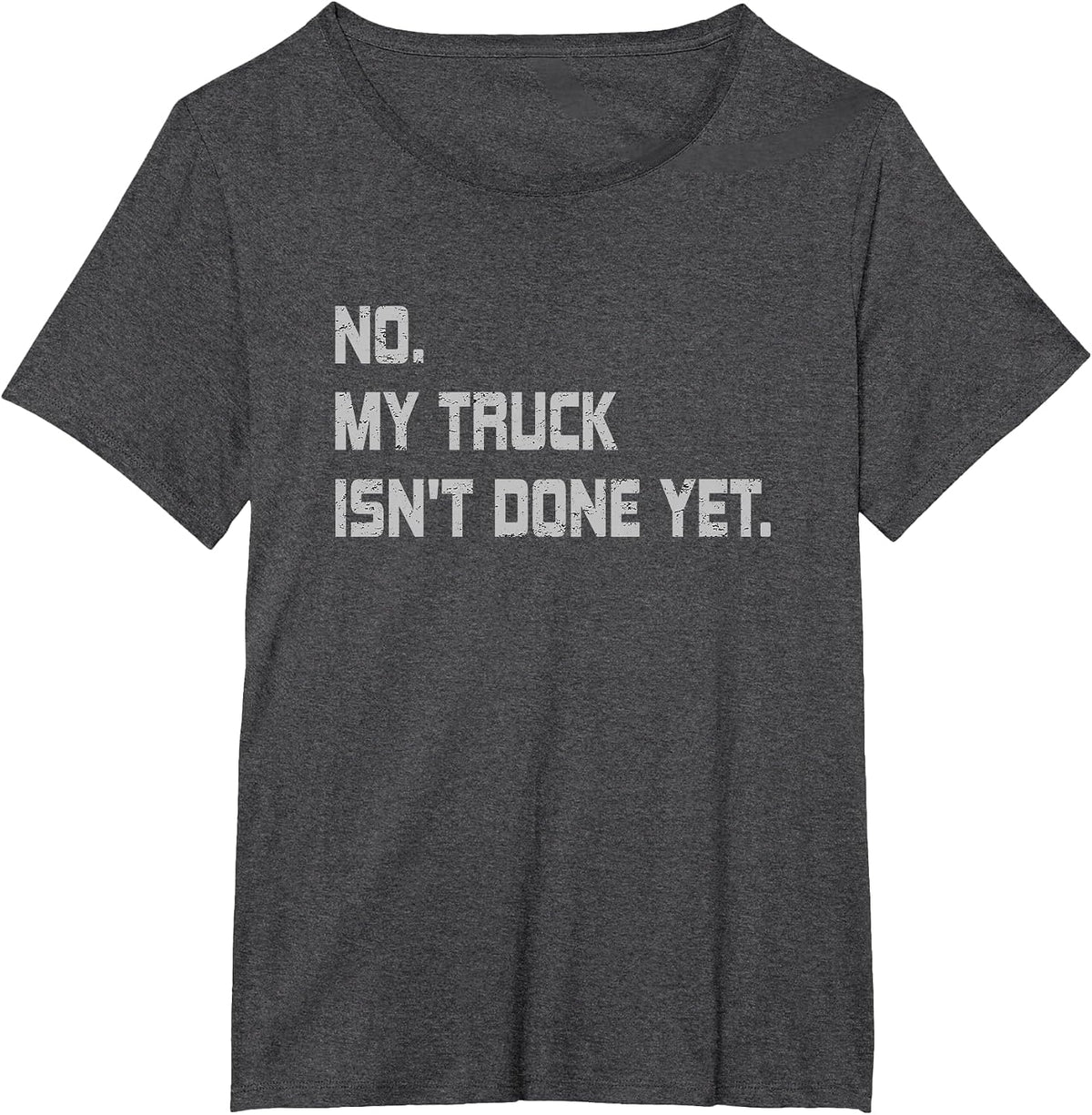 No My Truck Isn't Done Yet Funny Car Mechanic T-Shirt - Dark Heather Grey