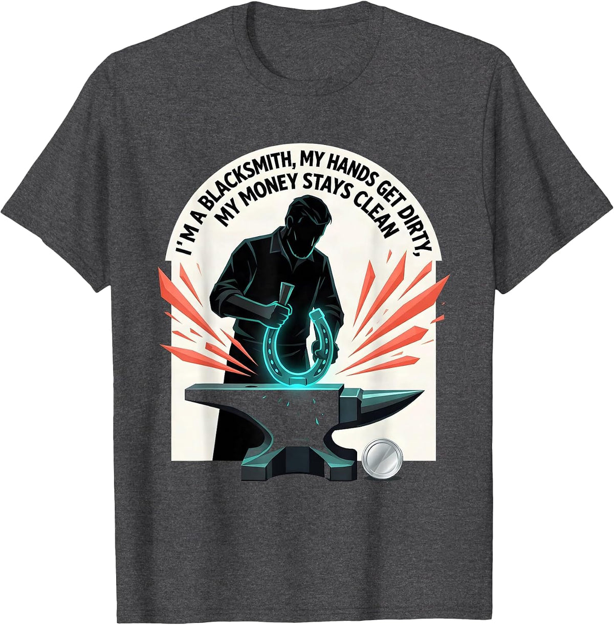 Men's I'm A Blacksmith, My Hands Get Dirty, My Money Stays Clean T-Shirt - Dark Heather Grey