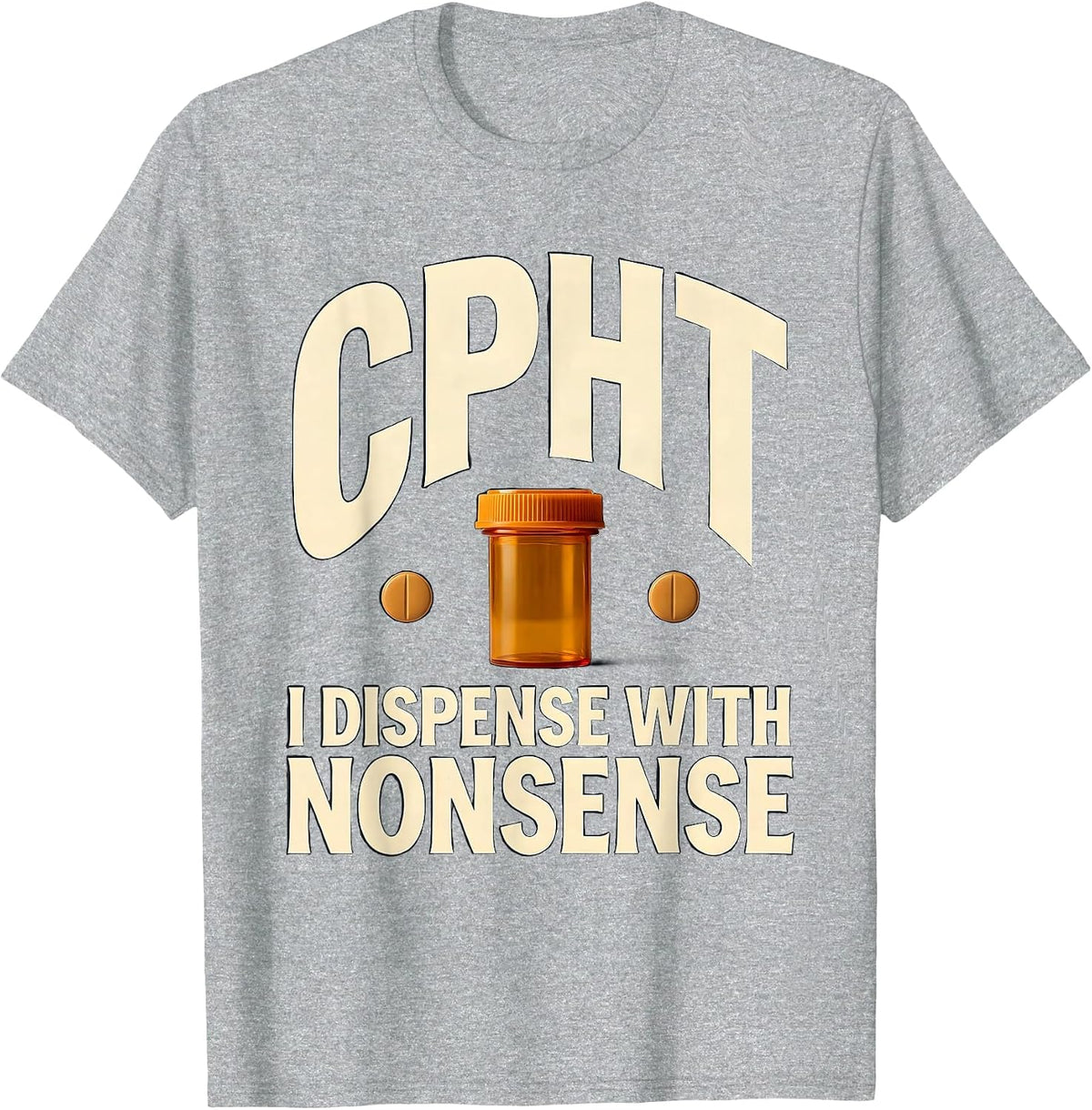 Men's CPhT: I Dispense With Nonsense Funny Pharmacy Technician T-Shirt - Heather Grey