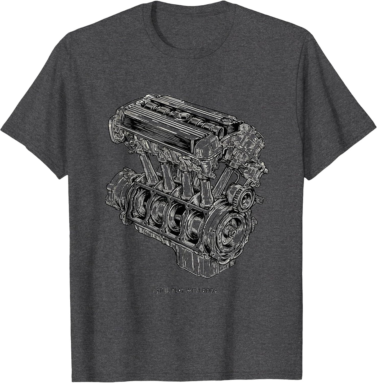 I Still Play With Rods Funny Mechanic Garage Motor Engine T-Shirt - Dark Heather Grey