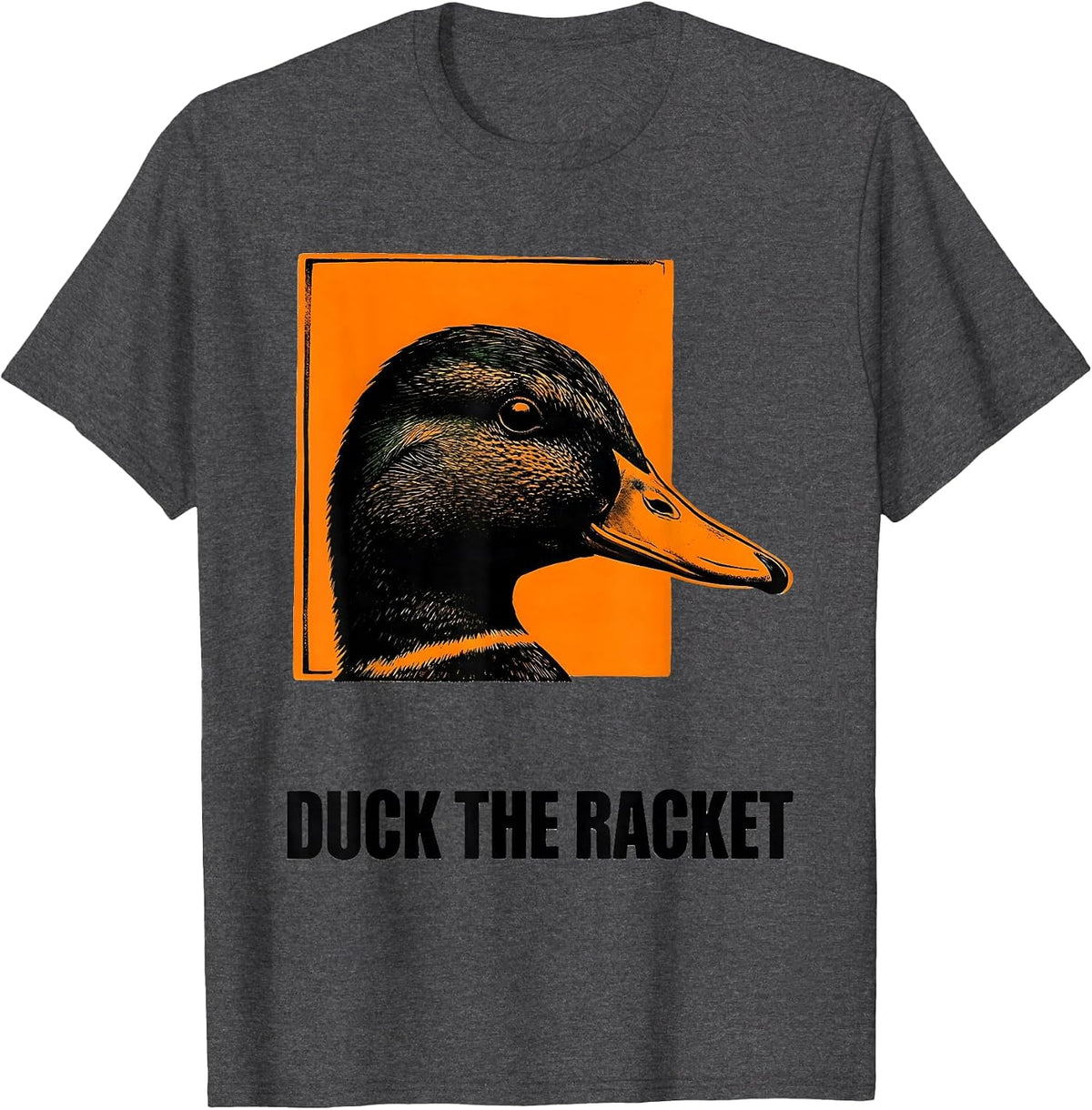 Duck The Racket Funny Sarcastic Duck Novelty Gift T-Shirt - Dark Heather Grey