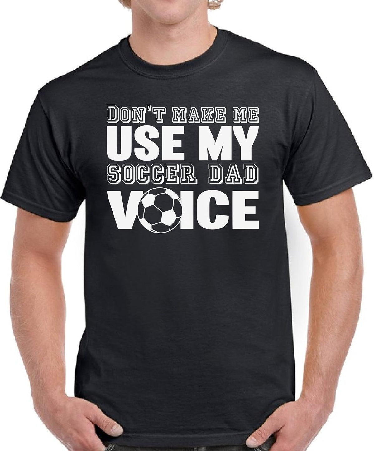 VIZOR Don't Make Me Use My Soccer Dad Voice Shirt Soccer Dad Tshirt Dad Gifts - Black