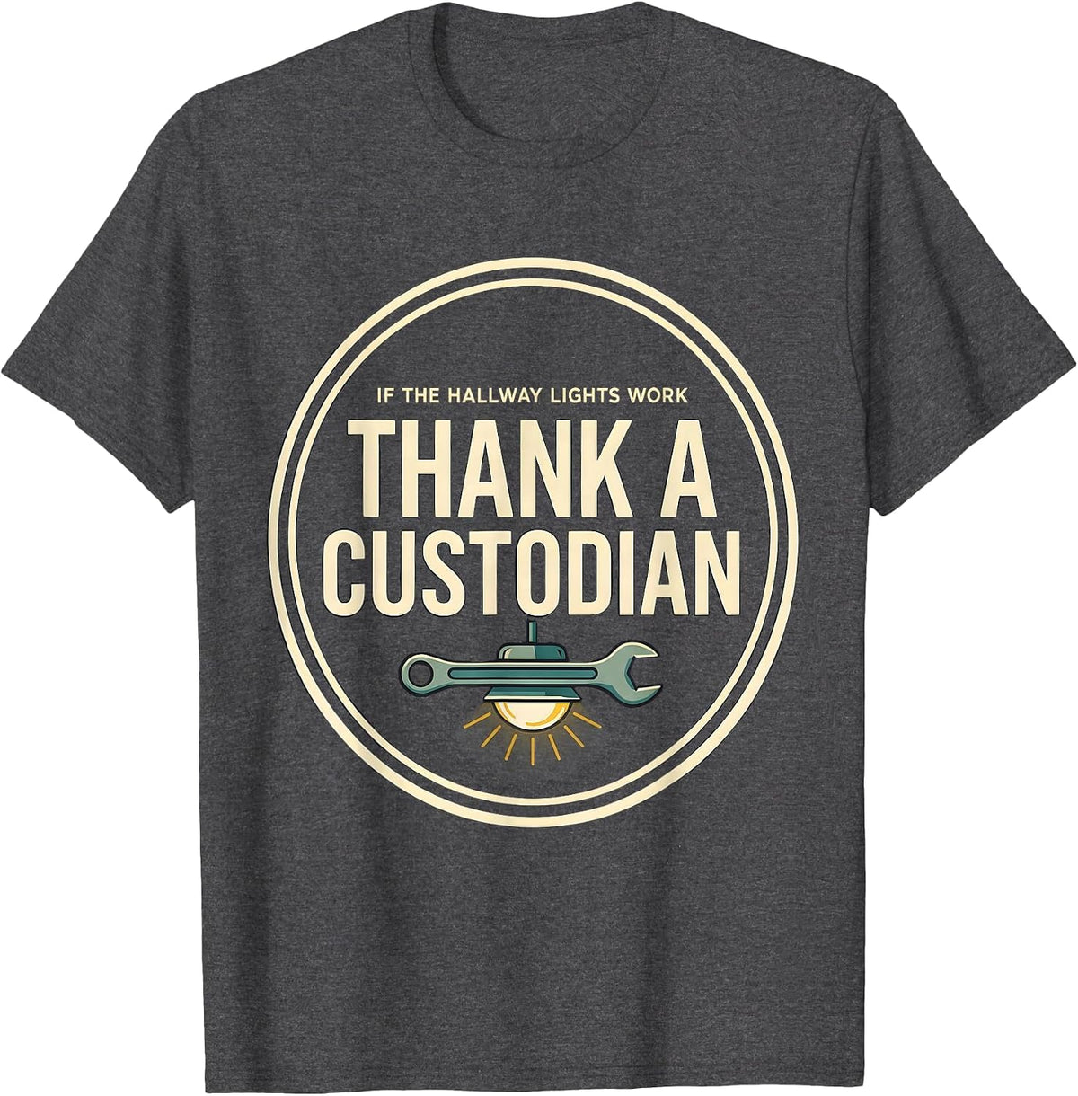 Men's If The Hallway Lights Work, Thank A Custodian Funny T-Shirt - Dark Heather Grey