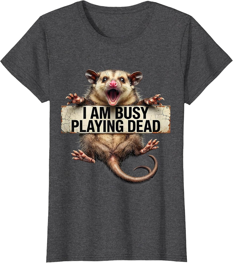 Women's I Am Busy Playing Dead Funny Opossum Possum Lover Humor T-Shirt - Dark Heather Grey