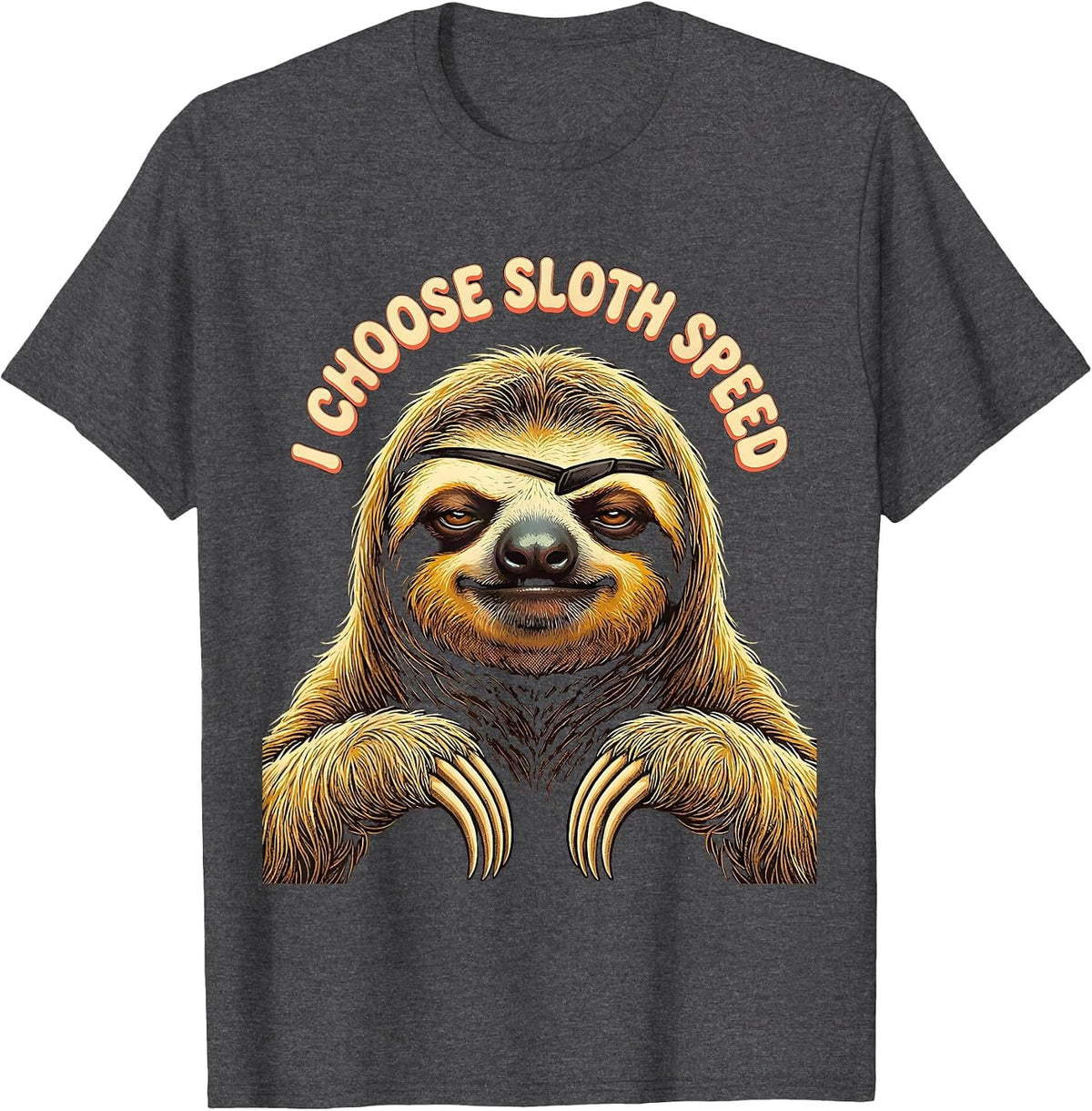 I Choose Sloth Speed Funny Sloth Lover Humor Casual T-Shirt - Dark Heather Grey
