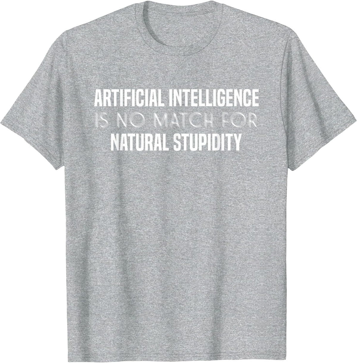 Artificial Intelligence is No Match for Stupidity | AI T-Shirt - Heather Grey