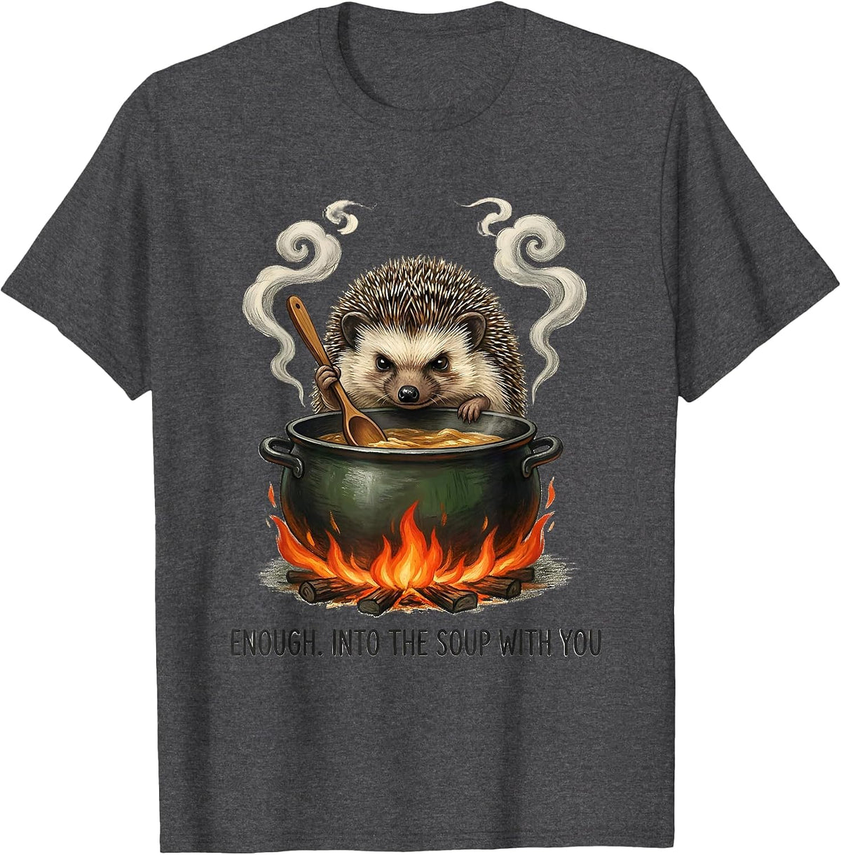 Enough Into The Soup With You Storybook Hedgehog Meme Humor T-Shirt - Dark Heather Grey