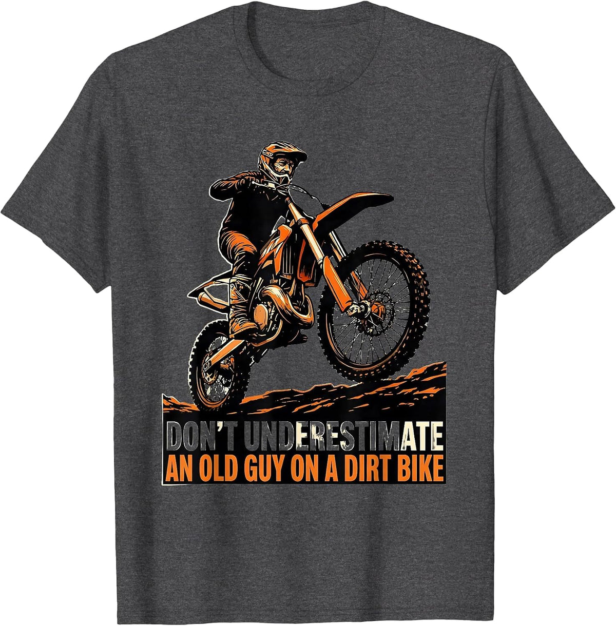Men's Don't Underestimate An Old Guy On A Dirt Bike Funny T-Shirt - Dark Heather Grey