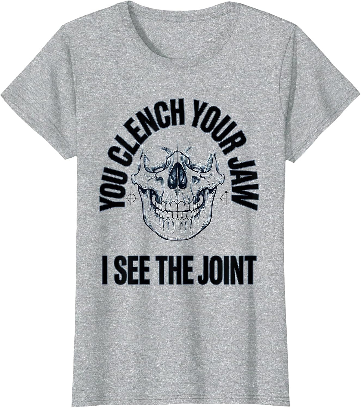 Women's You Clench Your Jaw I See The Joint Radiology Tech Humor T-Shirt - Heather Grey