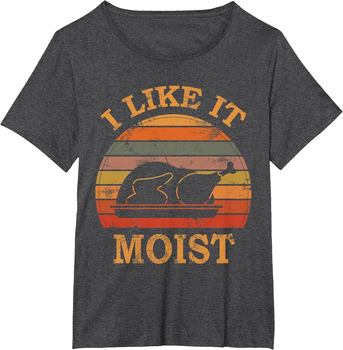 I Like It Moist Thanksgiving Costume Turkey Day Leg Day 2024 T-Shirt - Dark Heather Grey