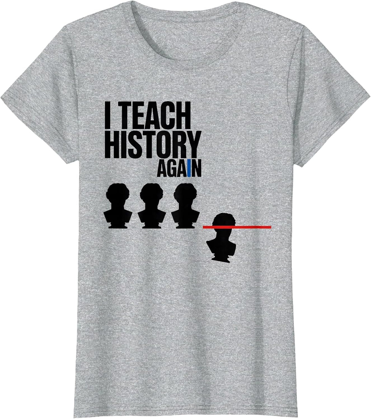 Women's I Teach History Again Funny History Teacher Gift T-Shirt - Heather Grey
