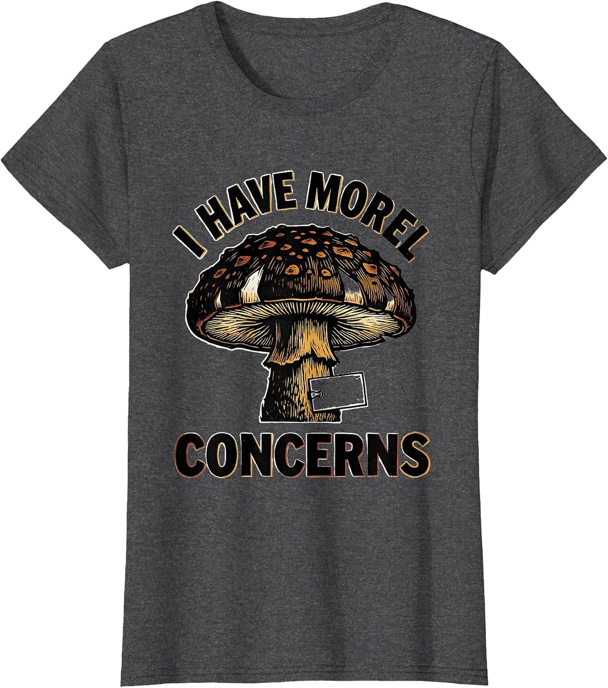 Women's I Have Morel Concerns Funny Mushroom Foraging Mycology T-Shirt - Dark Heather Grey