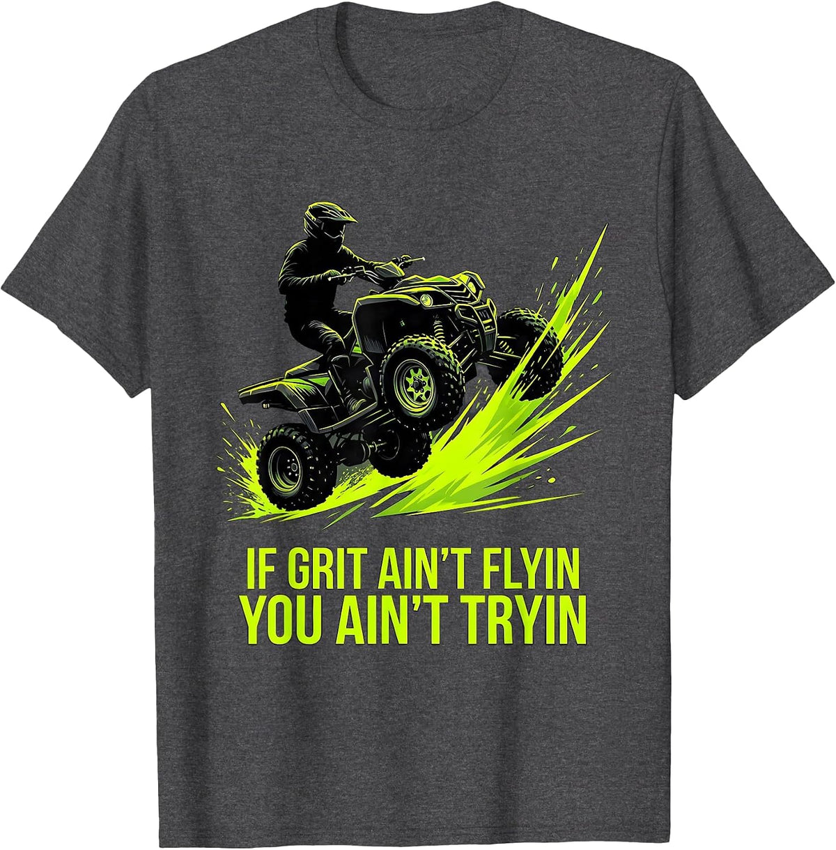 If Grit Ain't Flyin You Ain't Tryin Funny ATV Quad Off Road T-Shirt - Dark Heather Grey