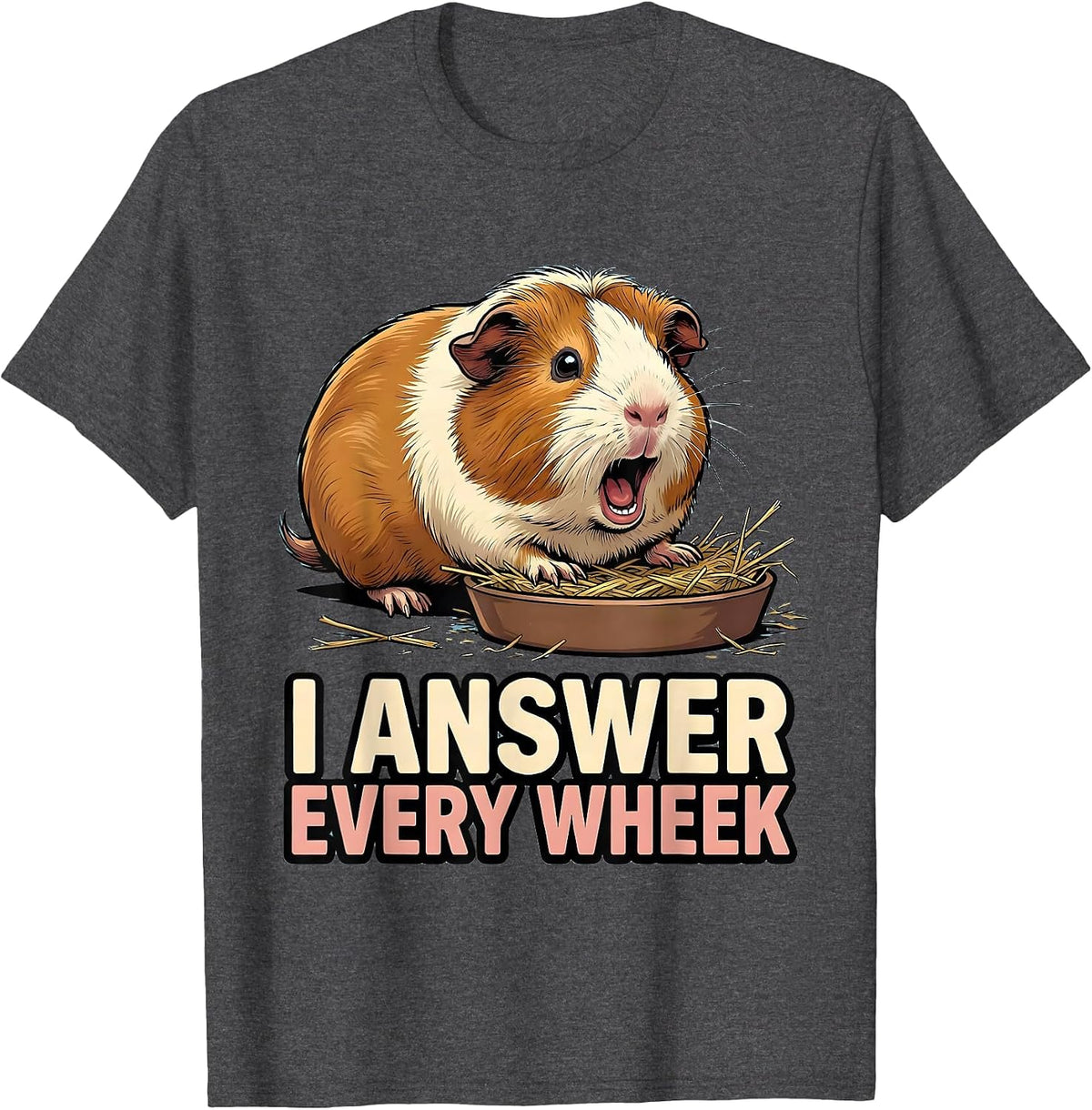 I Answer Every Wheek Funny Guinea Pig Pet Lover Humor T-Shirt - Dark Heather Grey