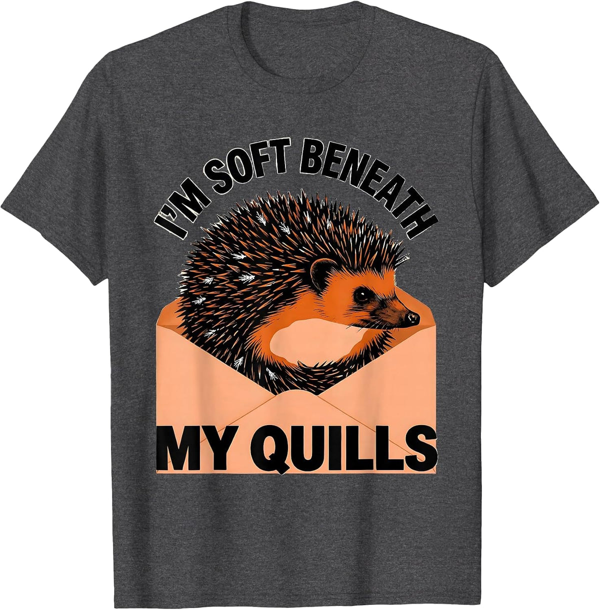 Men's I’m Soft Beneath My Quills Funny Hedgehog Lover Cute Animal T-Shirt - Dark Heather Grey