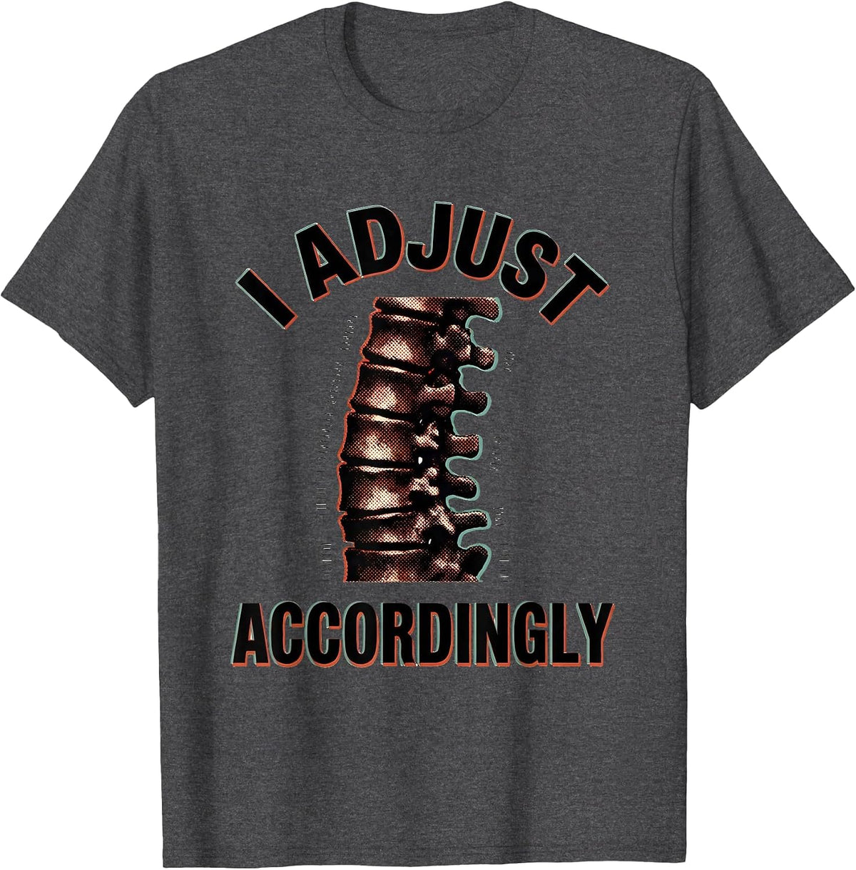 I Adjust Accordingly Funny Chiropractor Physical Therapy T-Shirt - Dark Heather Grey