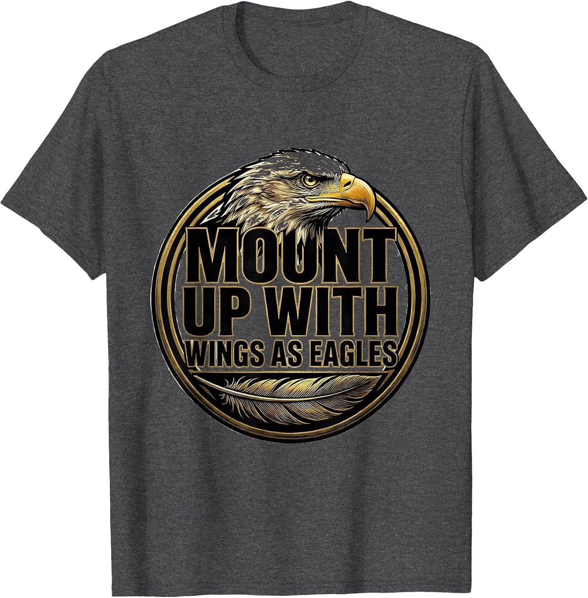 Mount Up With Wings As Eagles Christian Faith Eagle Mascot T-Shirt - Dark Heather Grey