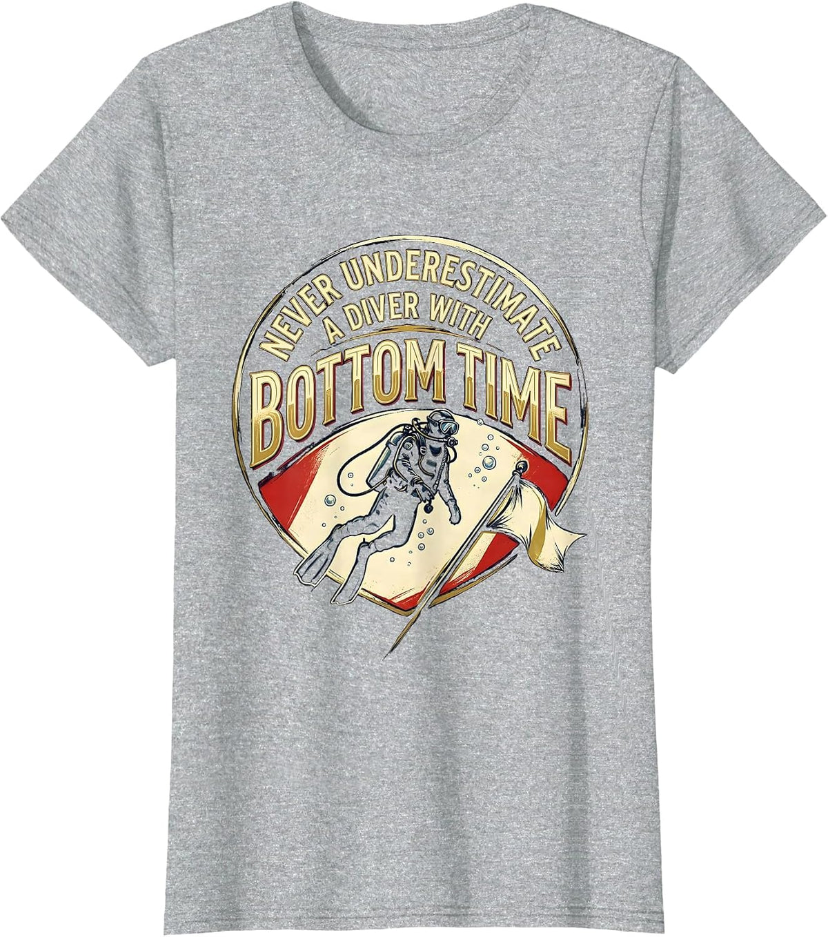 Never Underestimate A Diver With Bottom Time Humor T-Shirt - Heather Grey