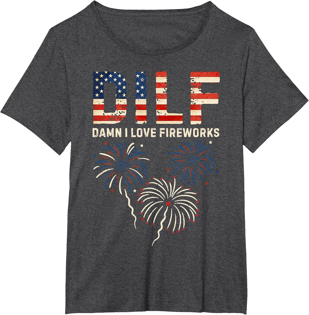 DILF Damn I Love Fireworks American Patriotic 4th of July T-Shirt - Dark Heather Grey