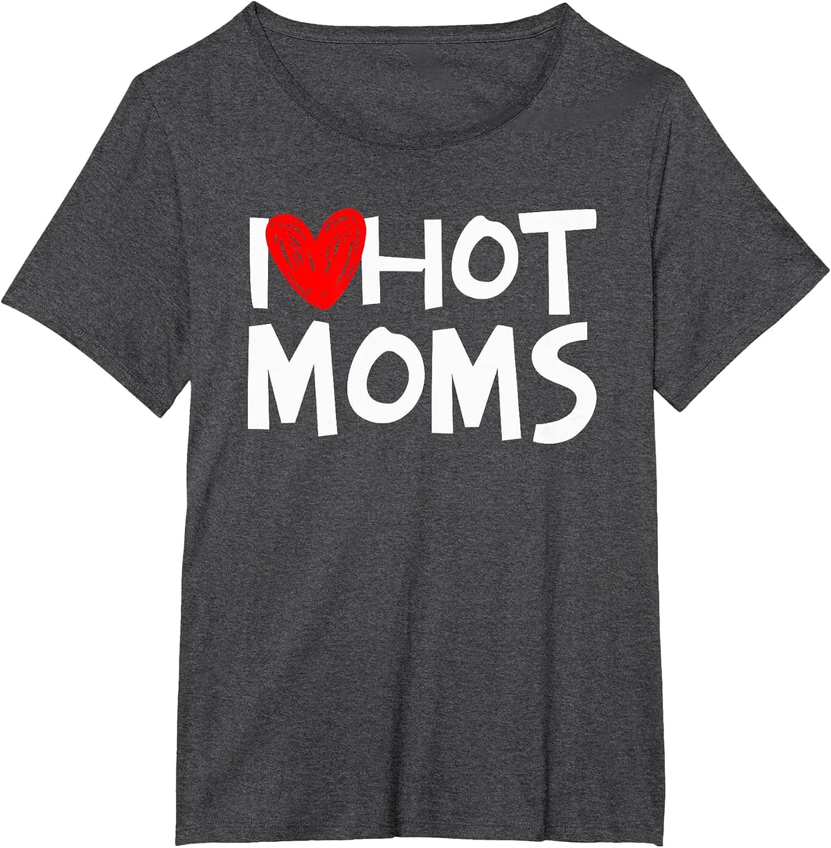 I Love Hot Moms Shirt I Heart Hot Moms Tshirt T-Shirt - Dark Heather Grey