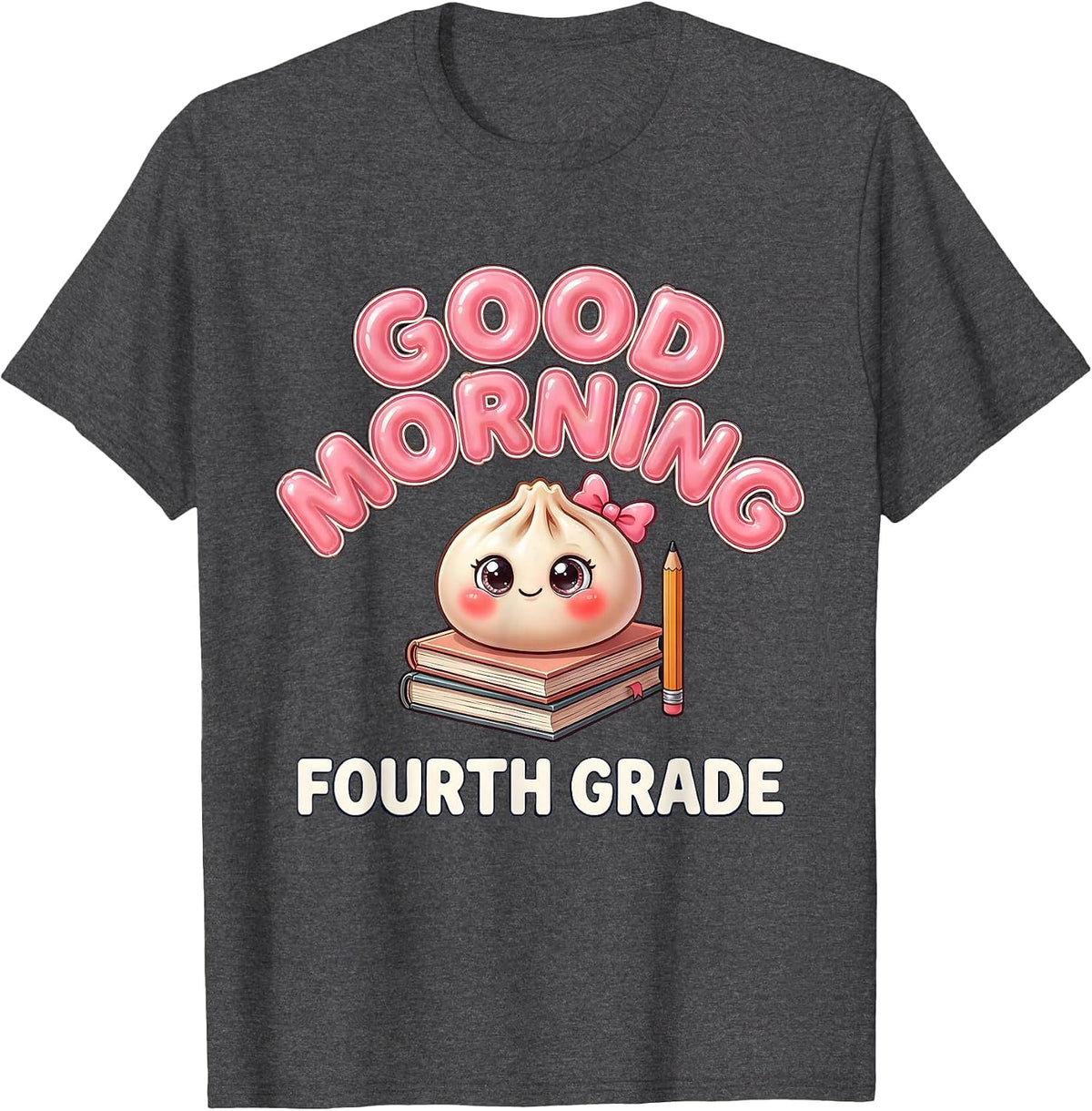 Good Morning Fourth Grade Cute Dumpling Back to School Girl T-Shirt - Dark Heather Grey