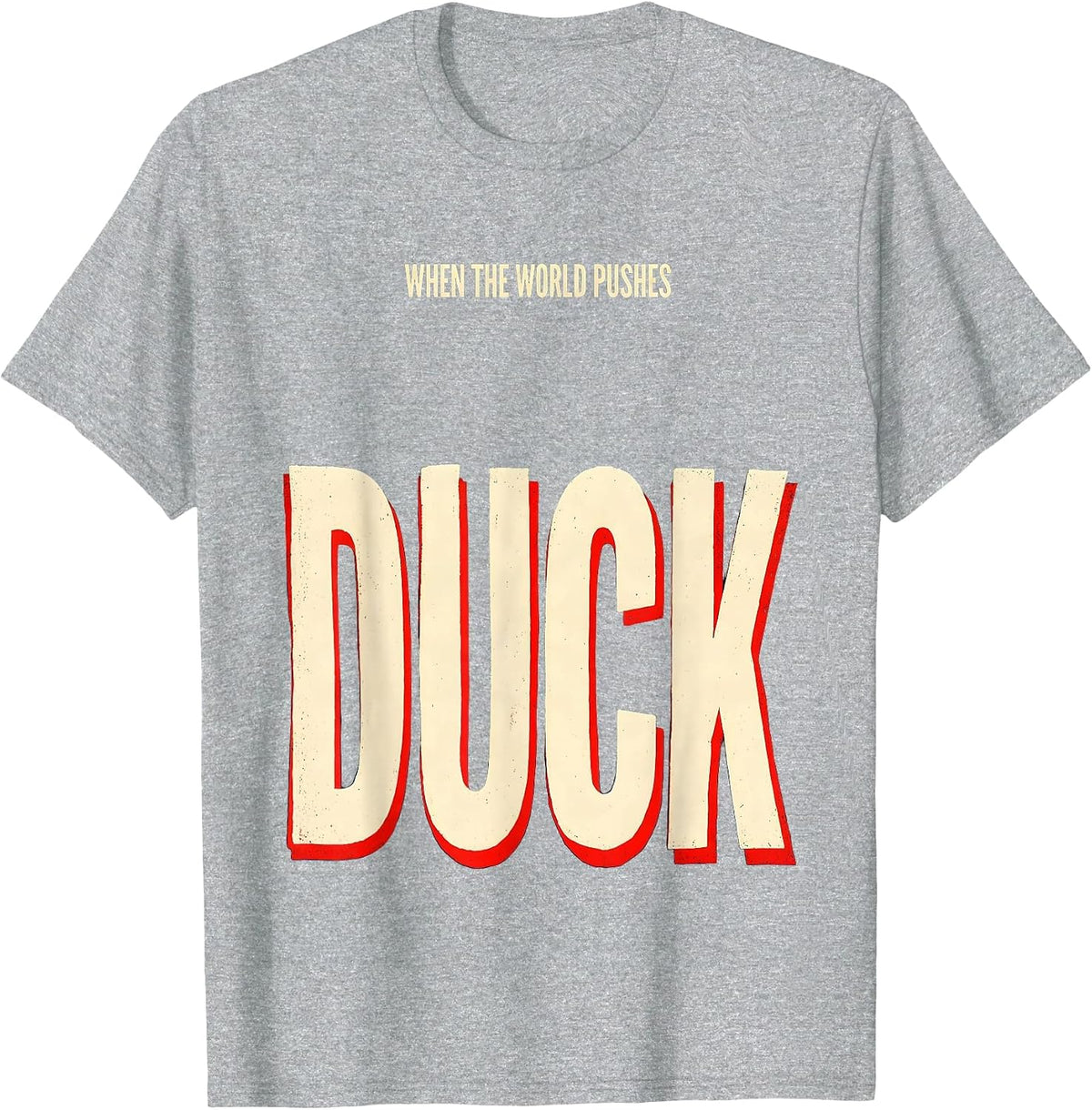 Men's When The World Pushes, Duck Funny Duck Lover Novelty Gift T-Shirt - Heather Grey