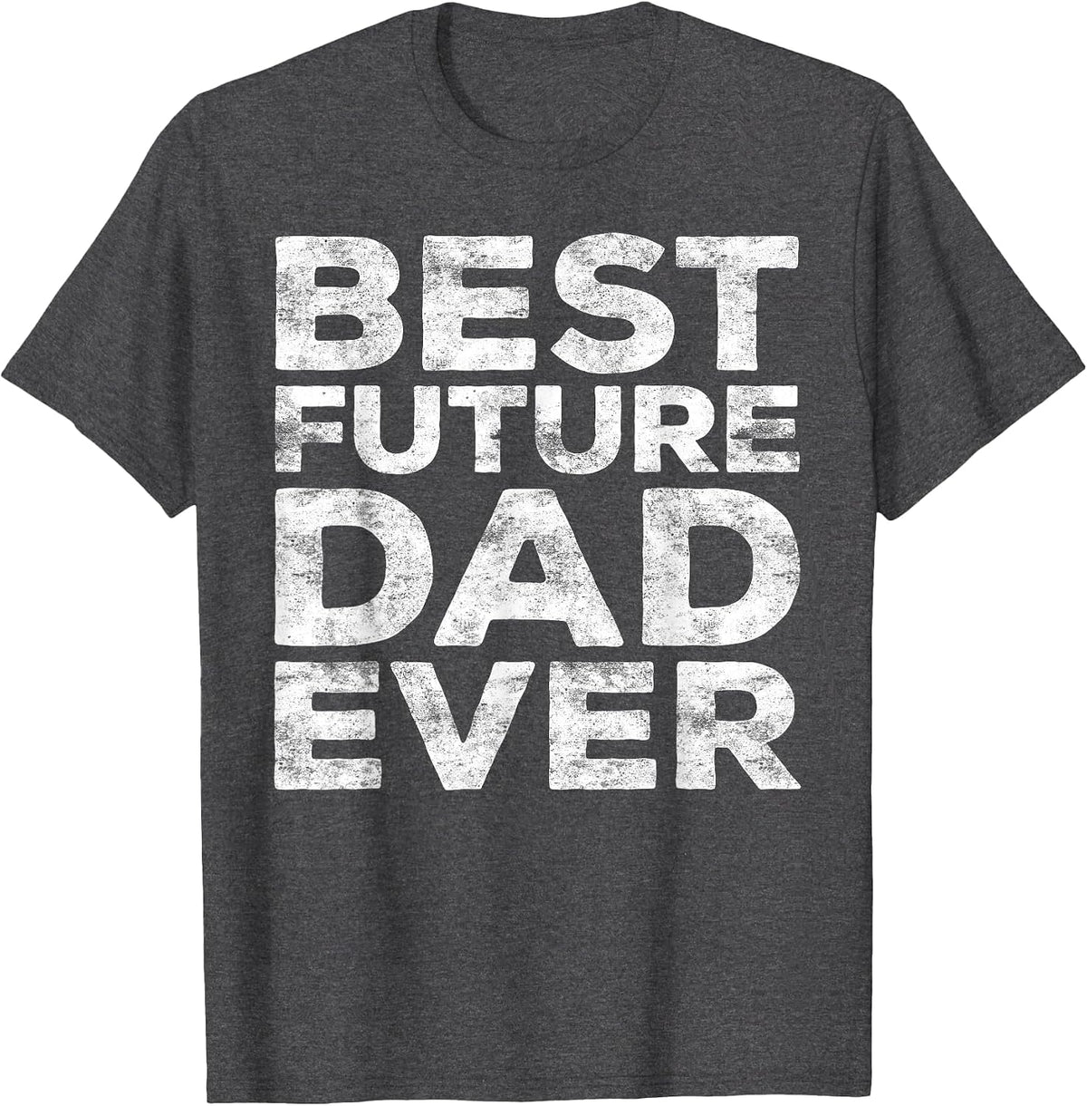 Best Future Dad Ever Shirt Cute Men Fathers Day T-Shirt - Dark Heather Grey