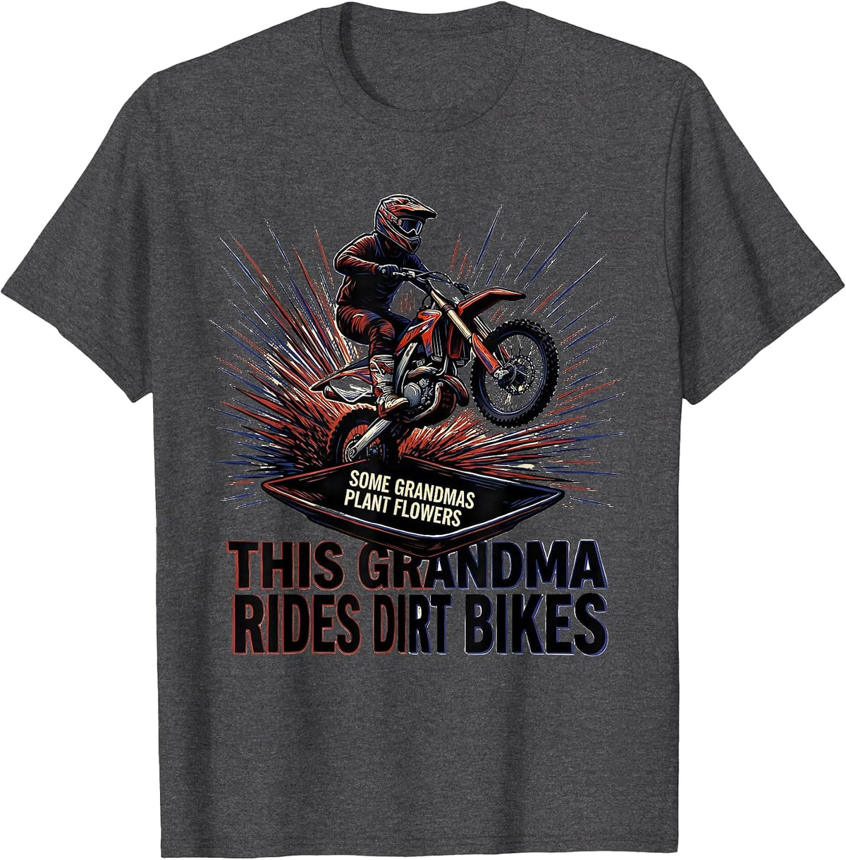 Some Grandmas Plant Flowers This Grandma Rides Dirt Bikes T-Shirt - Dark Heather Grey