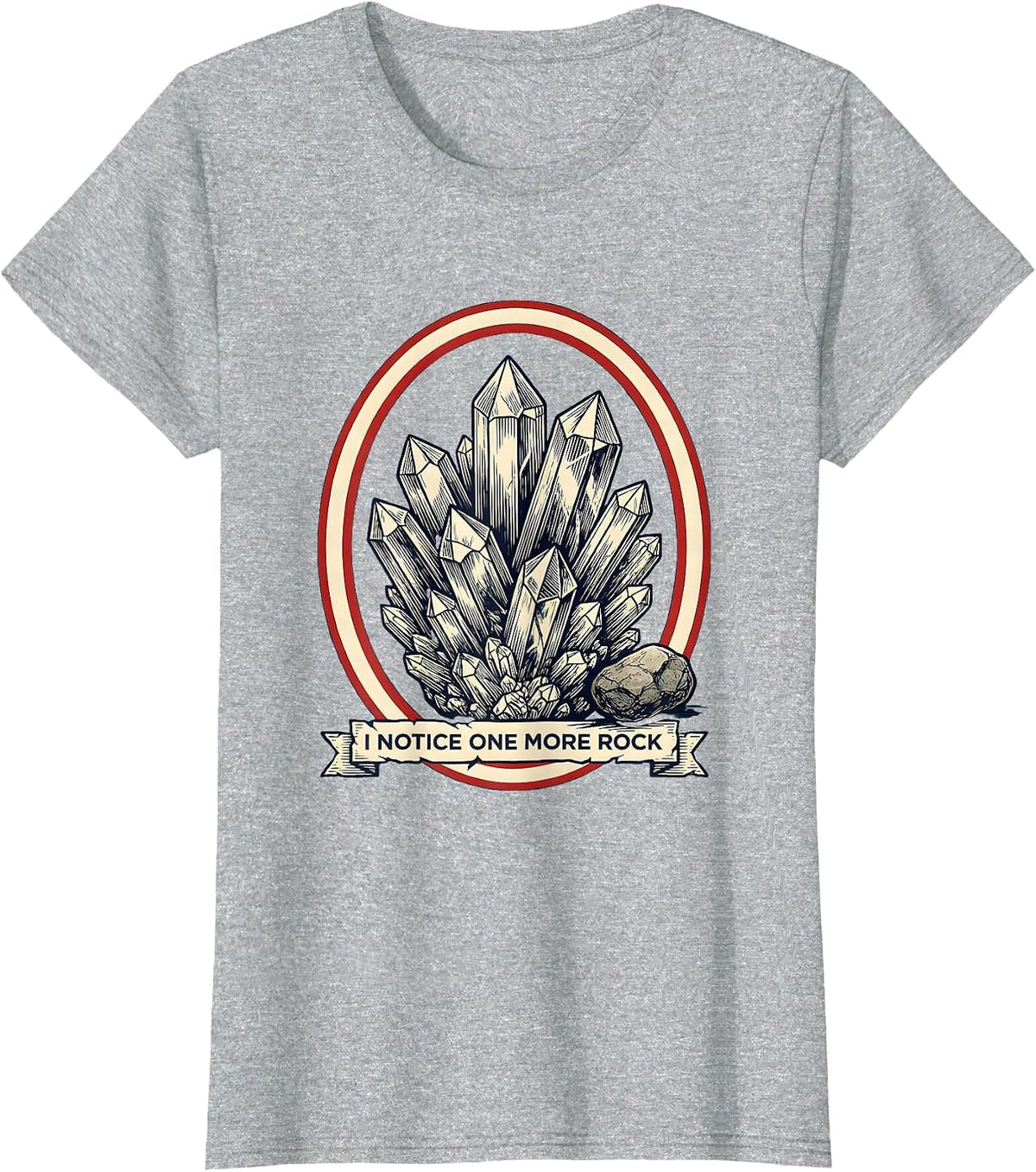 I Notice One More Rock Funny Rock Collector Geology Humor T-Shirt - Heather Grey