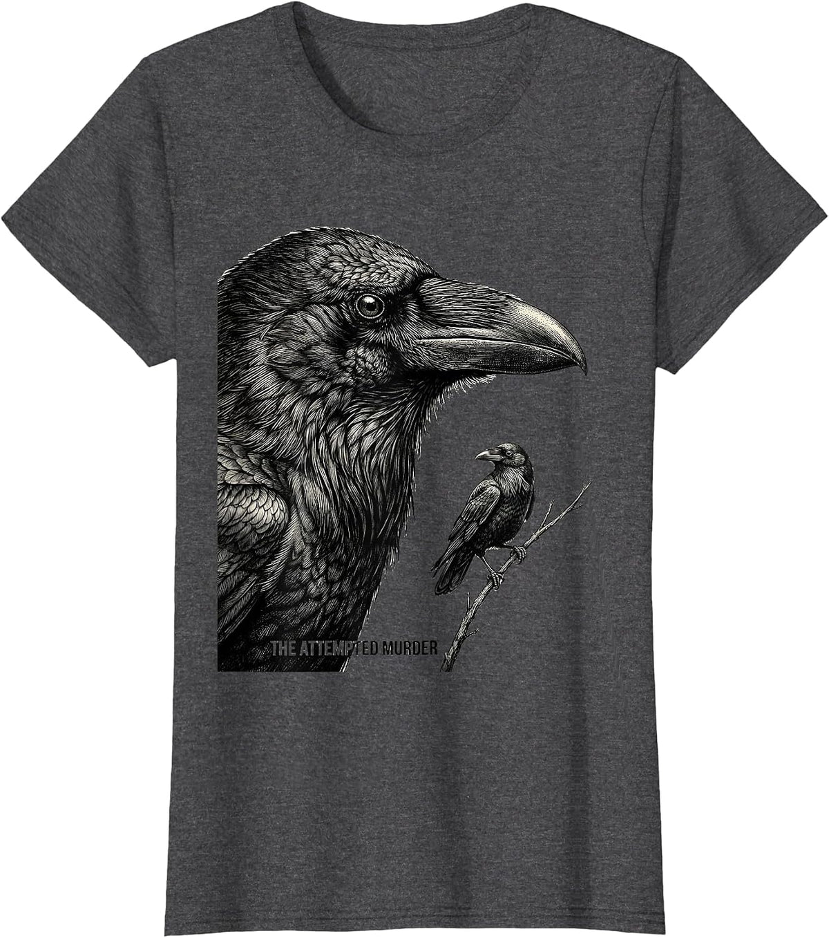 Women's The Attempted Murder Dark Humor Crow Lover Nature Birding T-Shirt - Dark Heather Grey