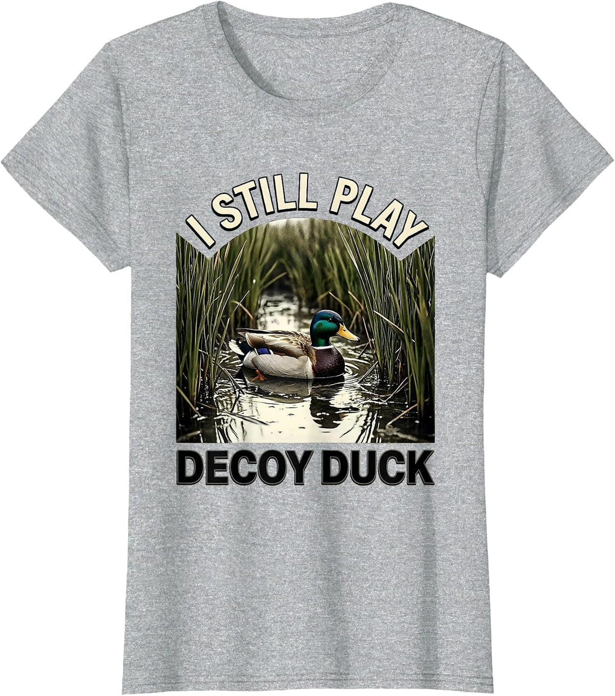 Women's I STILL PLAY DECOY DUCK Funny Hunter Wildlife Lover Humor T-Shirt - Heather Grey