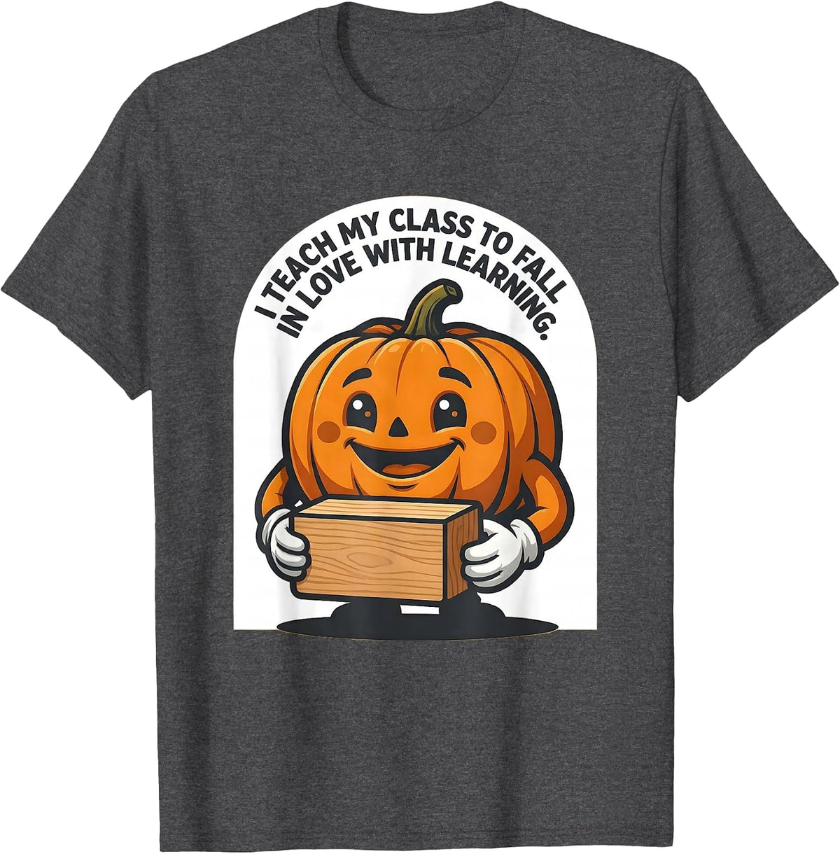 I Teach My Class To Fall In Love With Learning Teacher T-Shirt - Dark Heather Grey