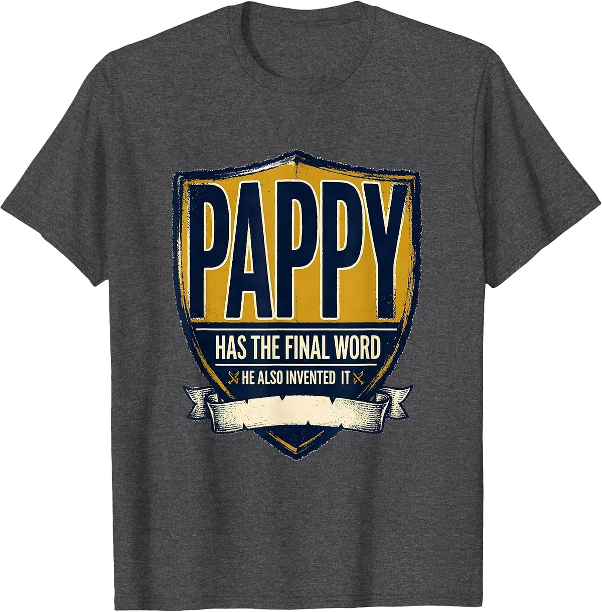 Pappy Has The Final Word He Also Invented It Funny T-Shirt - Dark Heather Grey