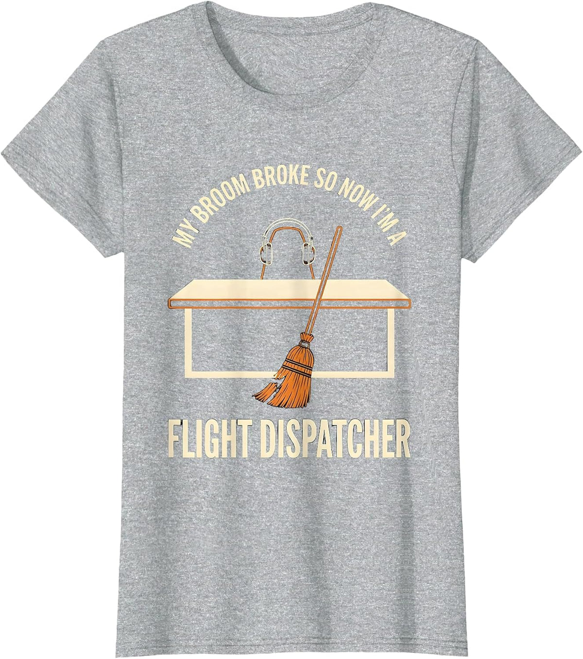 Women's My Broom Broke So Now I'm A Flight Dispatcher Funny T-Shirt - Heather Grey