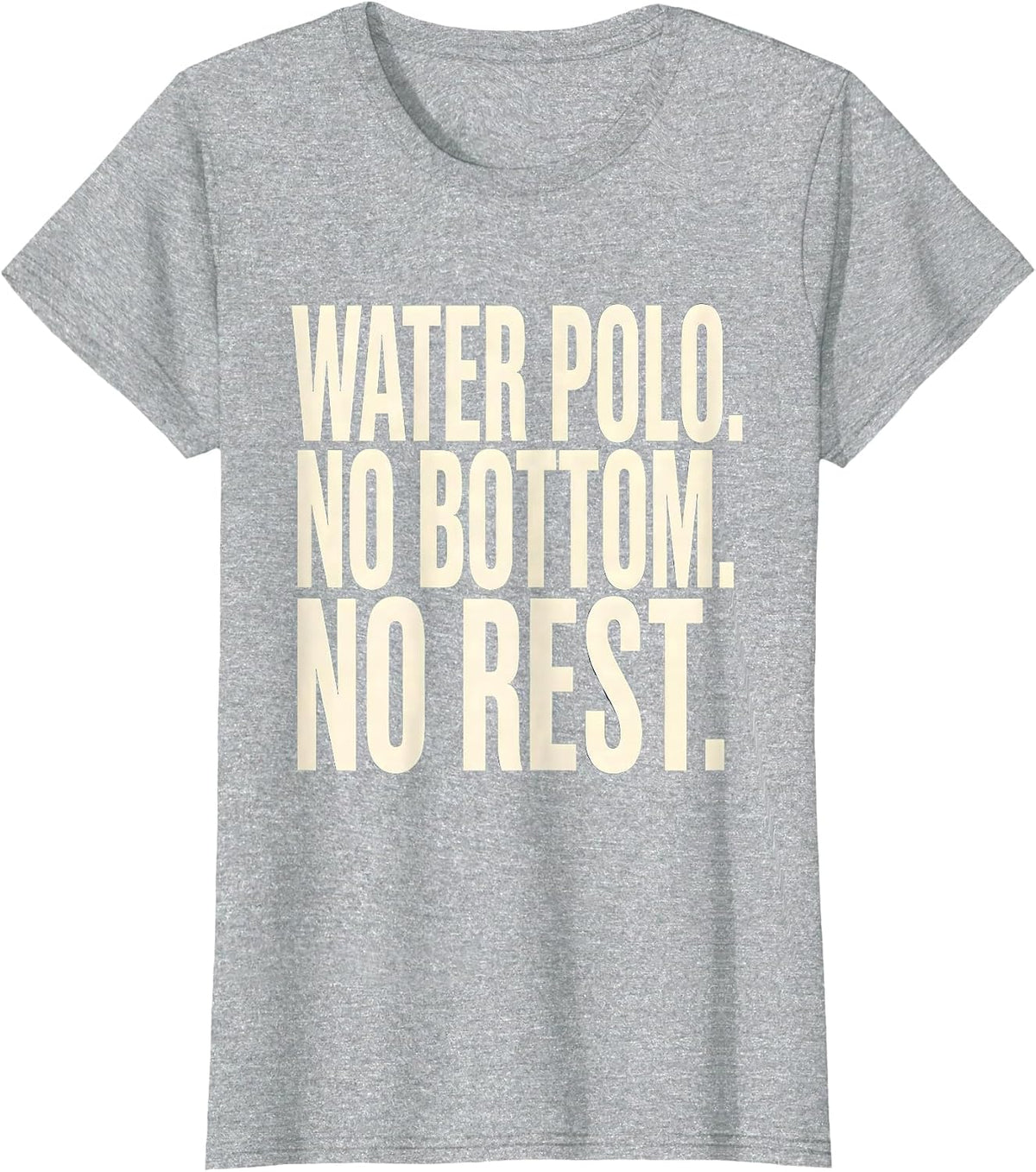 Women's Water Polo No Bottom No Rest Funny Water Polo Player Coach T-Shirt - Heather Grey