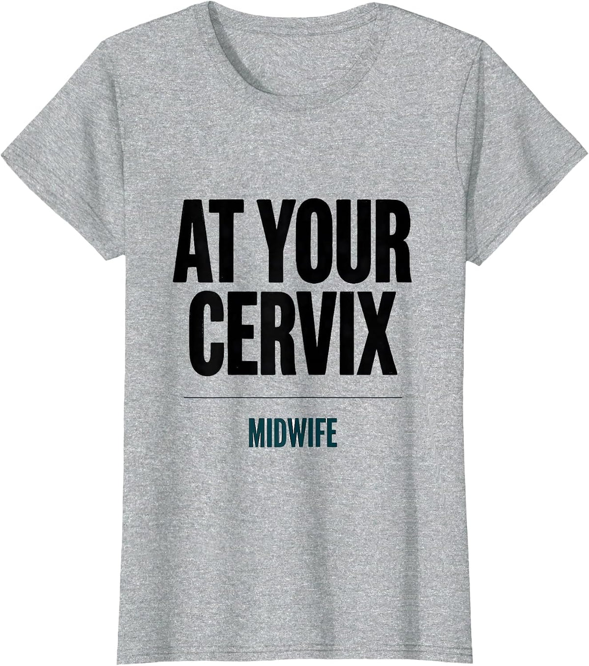 At Your Cervix Midwife Funny OB GYN Squad Nurse OB Tech T-Shirt - Heather Grey