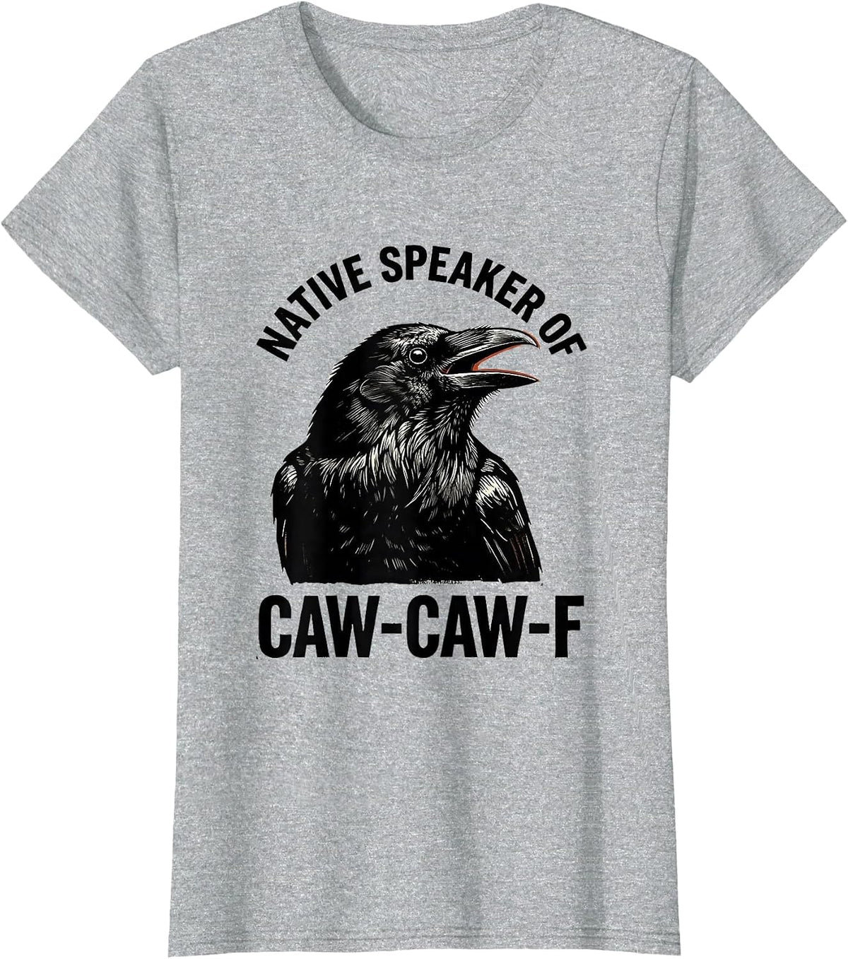 Native Speaker Of Caw-Caw-F Funny Crow Raven Bird Humor T-Shirt - Heather Grey