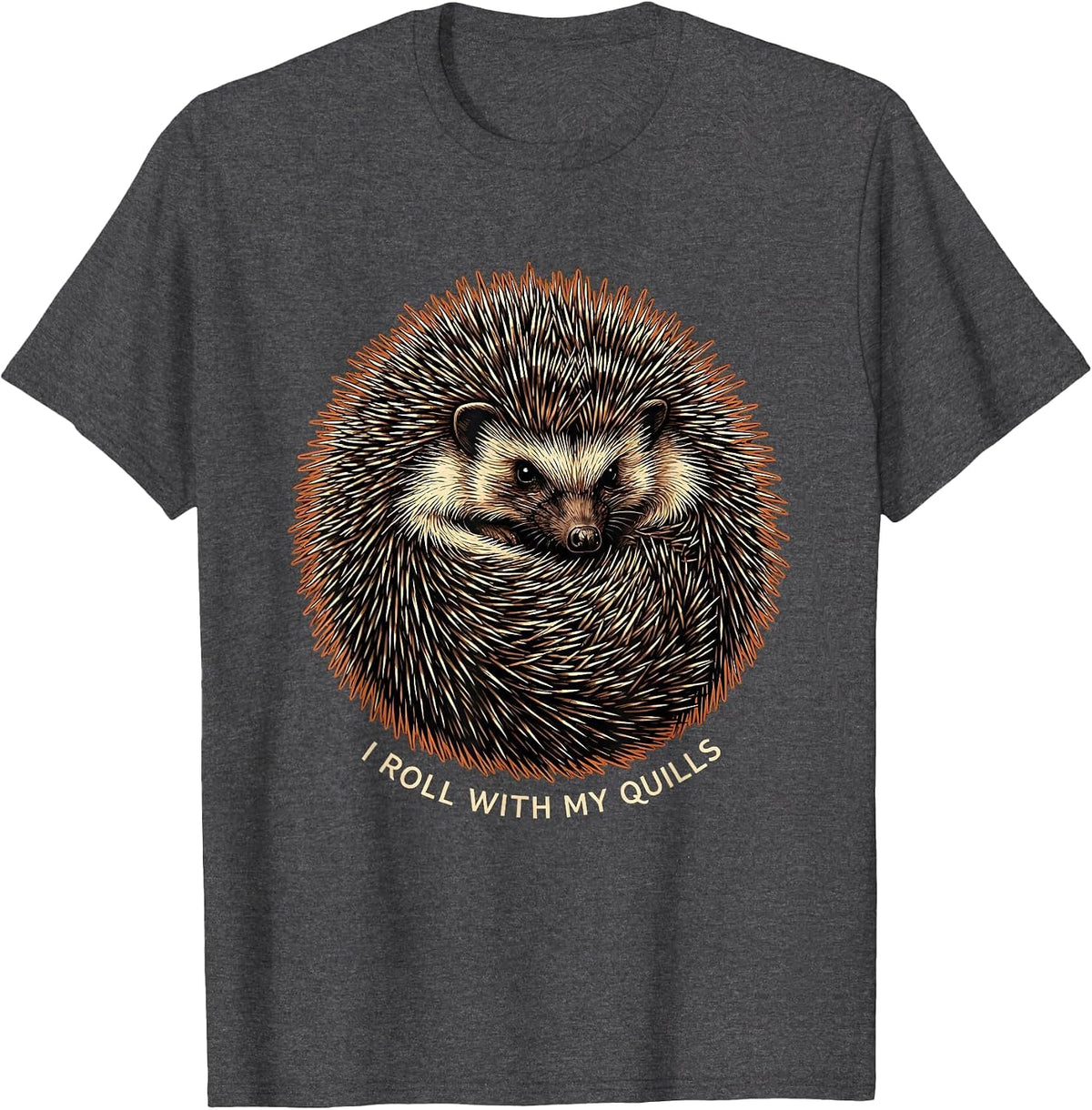 I Roll With My Quills Funny Hedgehog Lover Animal Humor T-Shirt - Dark Heather Grey