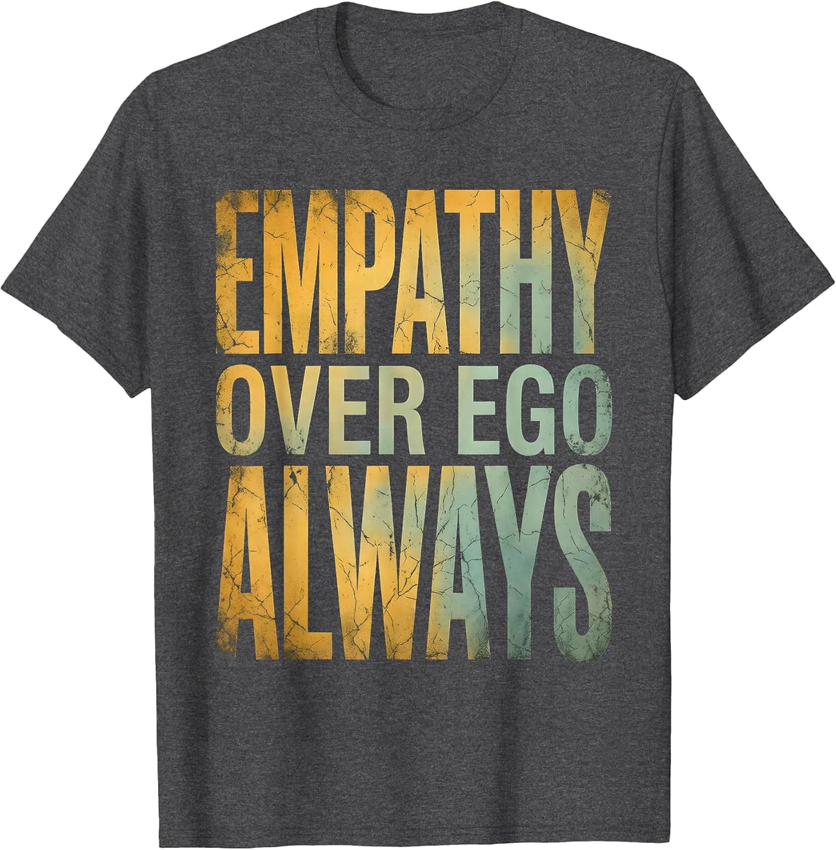 Men's Empathy Over Ego Always Inspirational Design T-Shirt - Dark Heather Grey