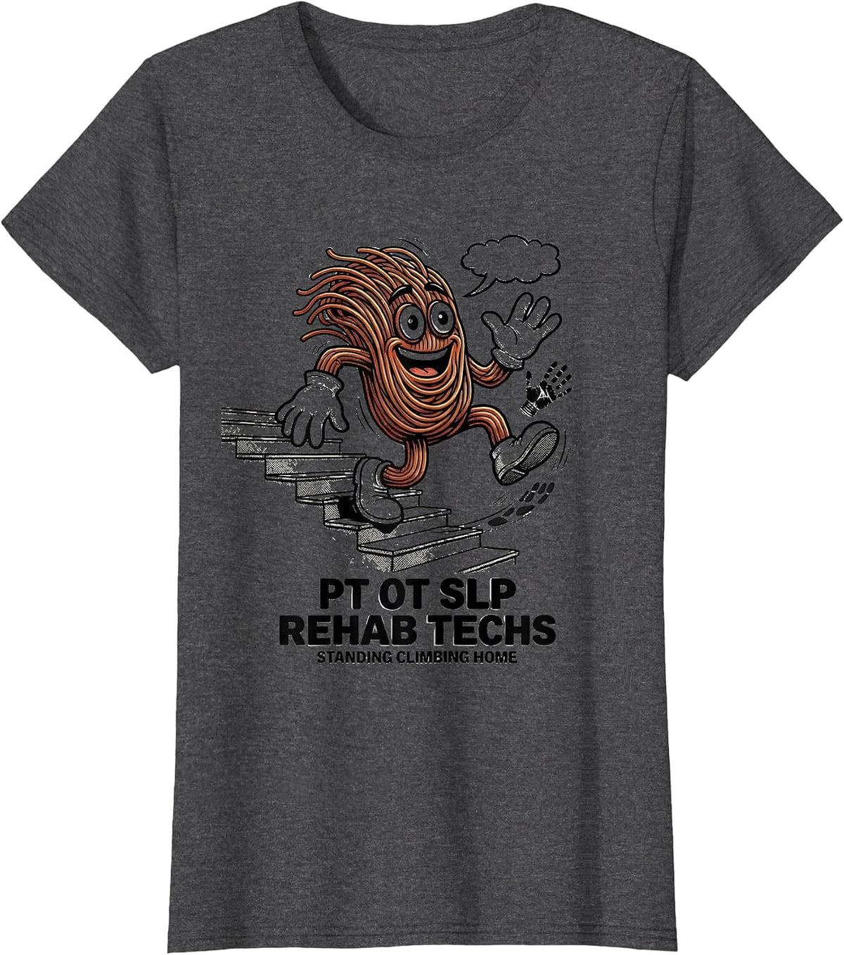 Women's PT OT SLP Rehab Techs: Standing, Climbing, Home Rehab Tech T-Shirt - Dark Heather Grey