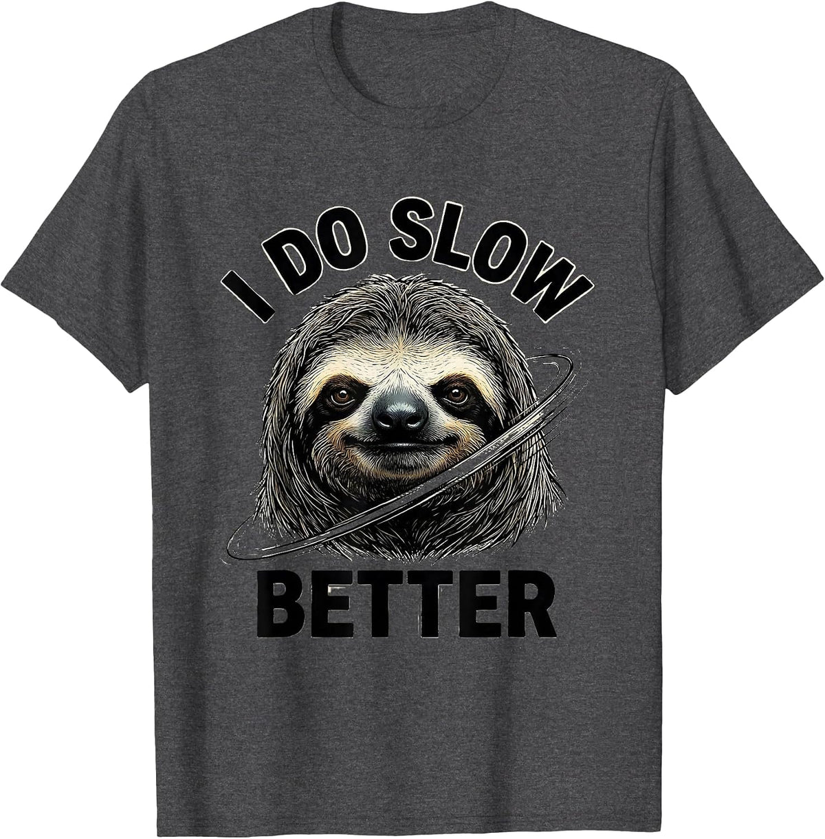 I Do Slow Better Funny Sloth Lover Humor Gift T-Shirt - Dark Heather Grey